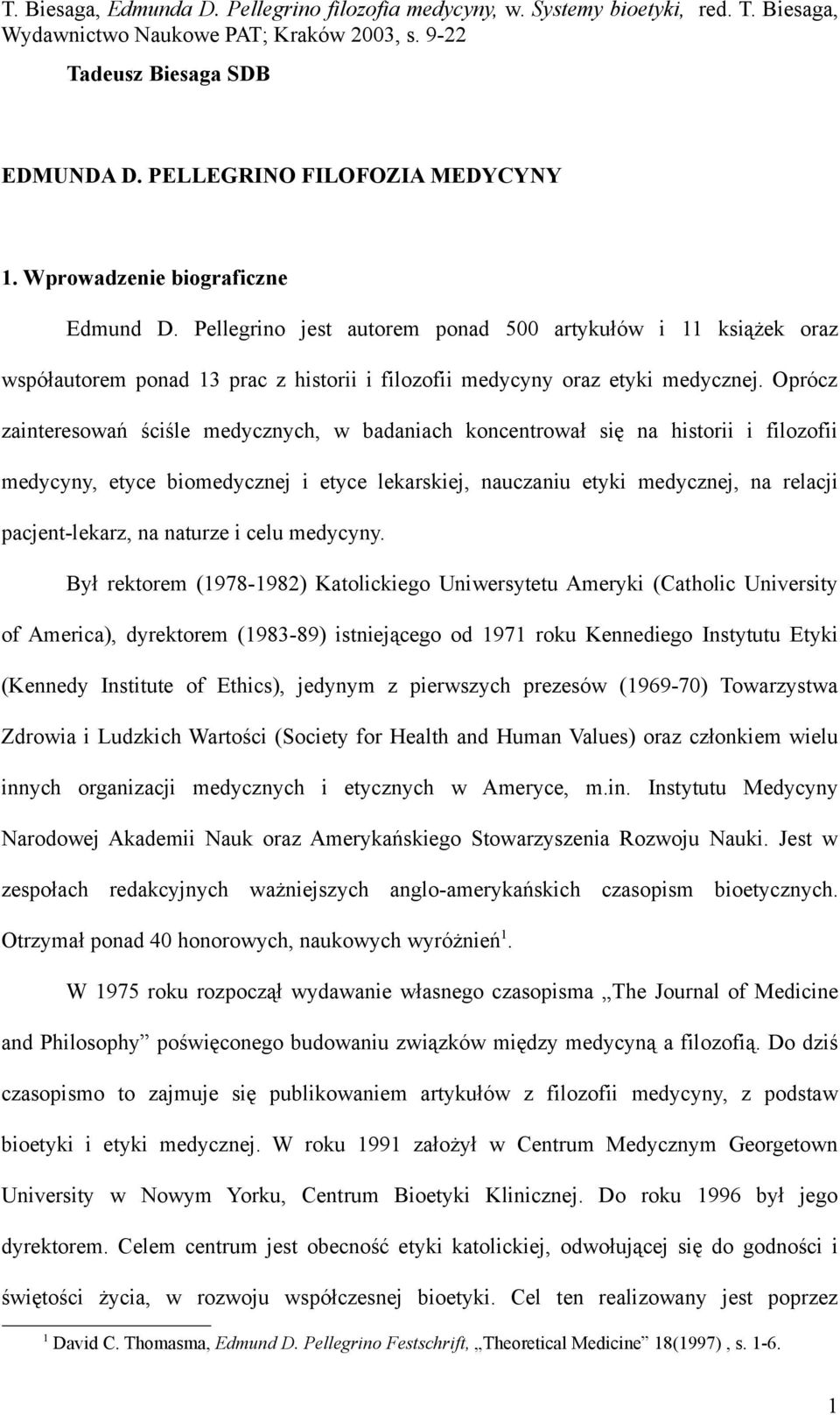 Oprócz zainteresowań ściśle medycznych, w badaniach koncentrował się na historii i filozofii medycyny, etyce biomedycznej i etyce lekarskiej, nauczaniu etyki medycznej, na relacji pacjent-lekarz, na