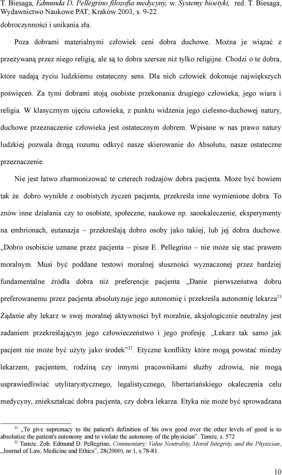 W klasycznym ujęciu człowieka, z punktu widzenia jego cielesno-duchowej natury, duchowe przeznaczenie człowieka jest ostatecznym dobrem.