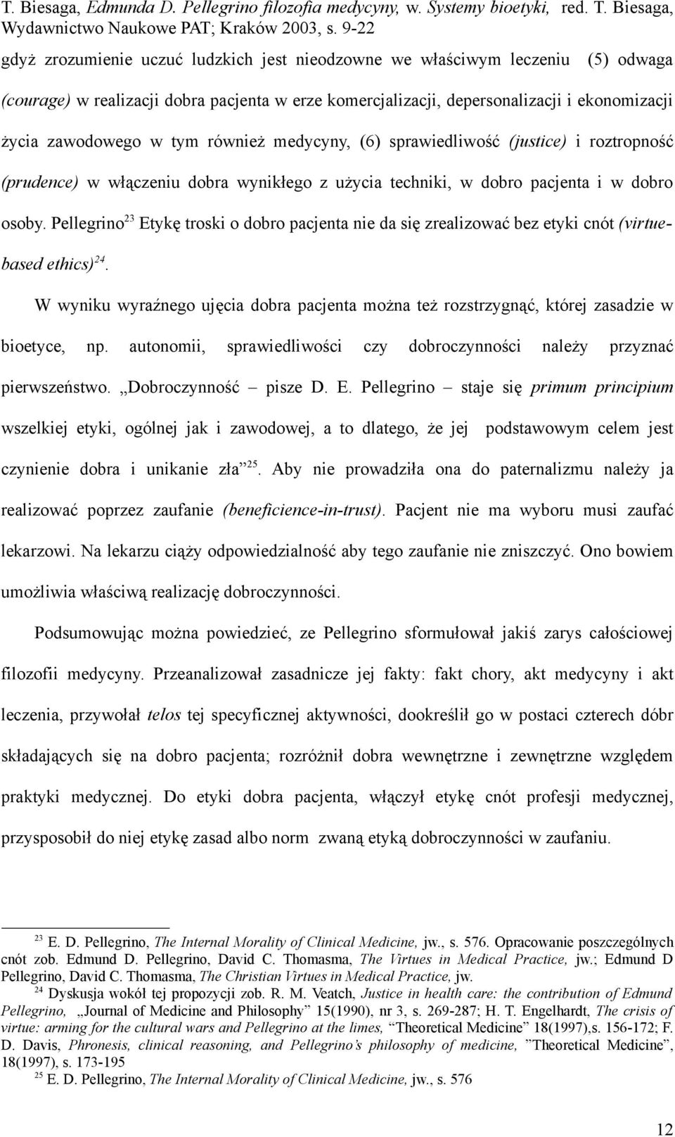 Pellegrino 23 Etykę troski o dobro pacjenta nie da się zrealizować bez etyki cnót (virtuebased ethics) 24.