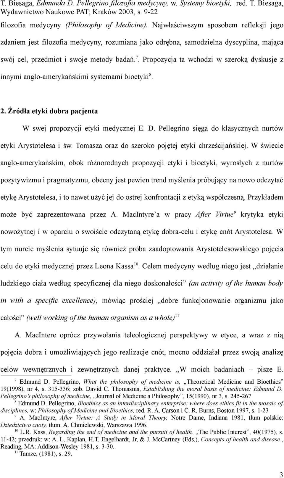 Propozycja ta wchodzi w szeroką dyskusje z innymi anglo-amerykańskimi systemami bioetyki 8. 2. Źródła etyki dobra pacjenta W swej propozycji etyki medycznej E. D.