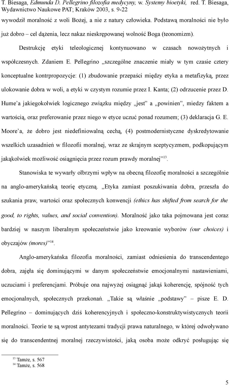 Pellegrino szczególne znaczenie miały w tym czasie cztery konceptualne kontrpropozycje: (1) zbudowanie przepaści między etyka a metafizyką, przez ulokowanie dobra w woli, a etyki w czystym rozumie