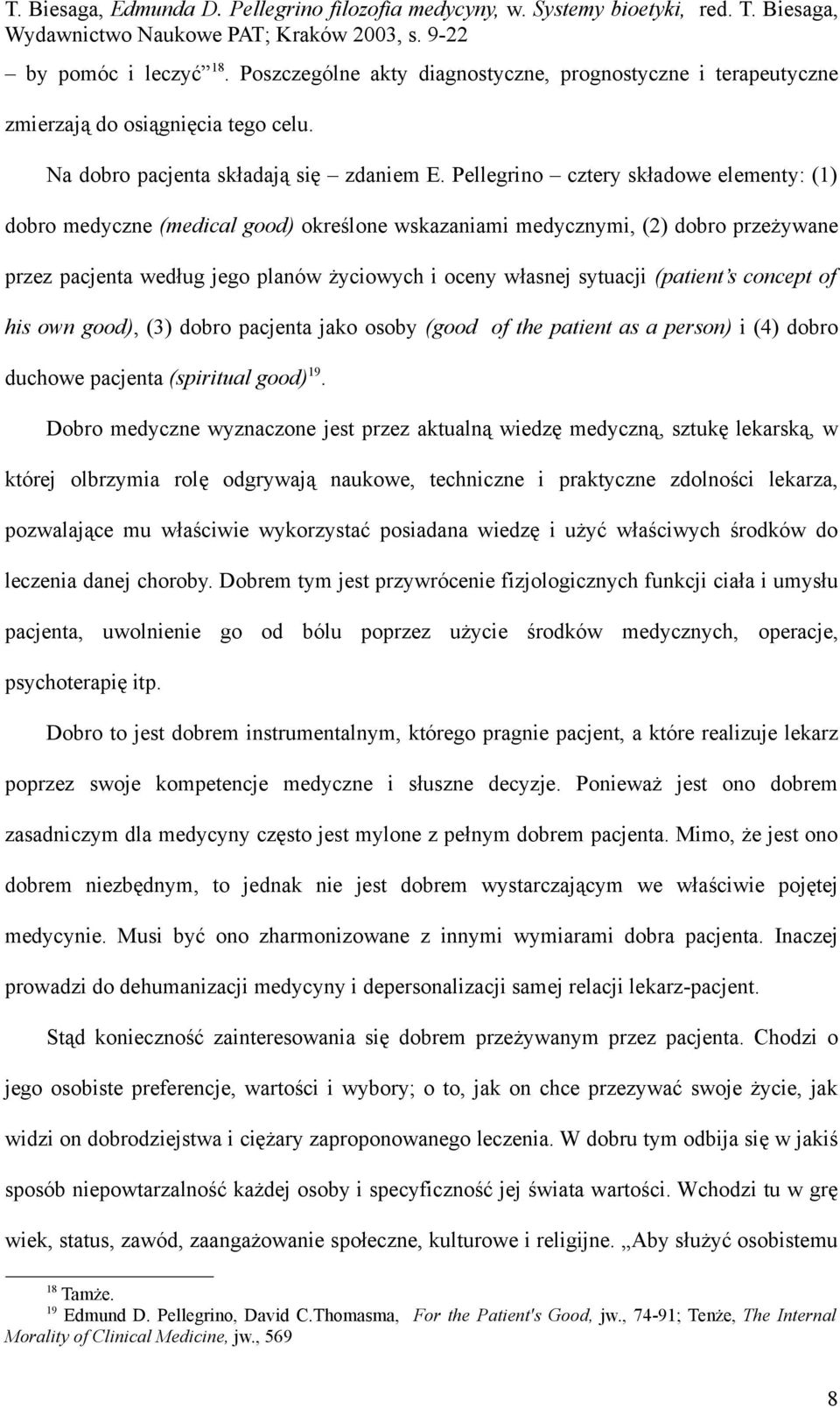 (patient s concept of his own good), (3) dobro pacjenta jako osoby (good of the patient as a person) i (4) dobro duchowe pacjenta (spiritual good) 19.