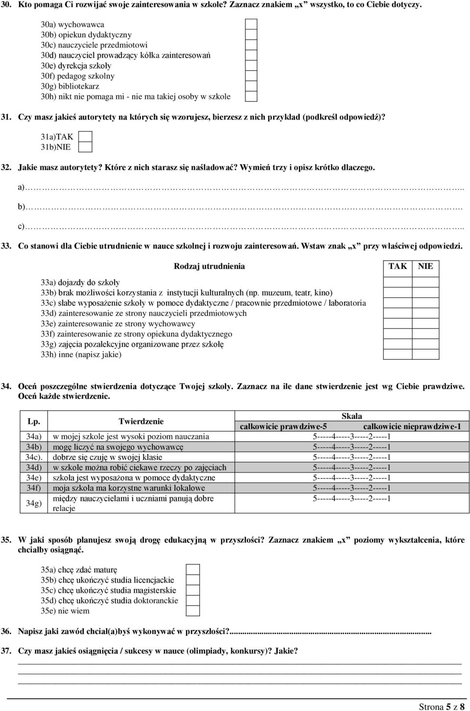 mi - nie ma takiej osoby w szkole 31. Czy masz jakieś autorytety na których się wzorujesz, bierzesz z nich przykład (podkreśl odpowiedź)? 31a)TAK 31b)NIE 32. Jakie masz autorytety?