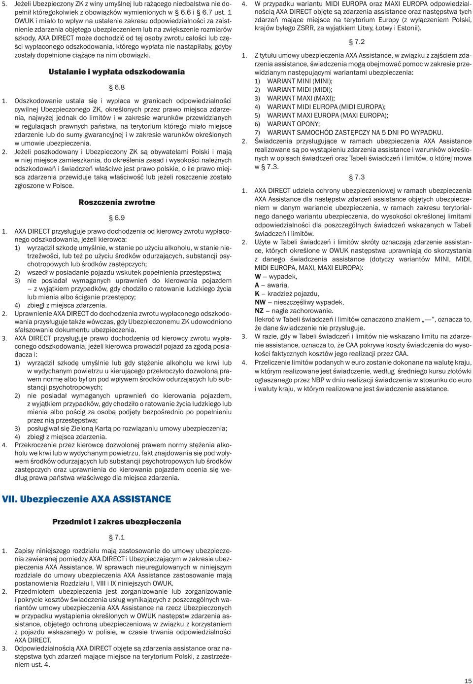 lub części wypłaconego odszkodowania, którego wypłata nie nastąpiłaby, gdyby zostały dopełnione ciążące na nim obowiązki. Ustalanie i wypłata odszkodowania 6.8 1.