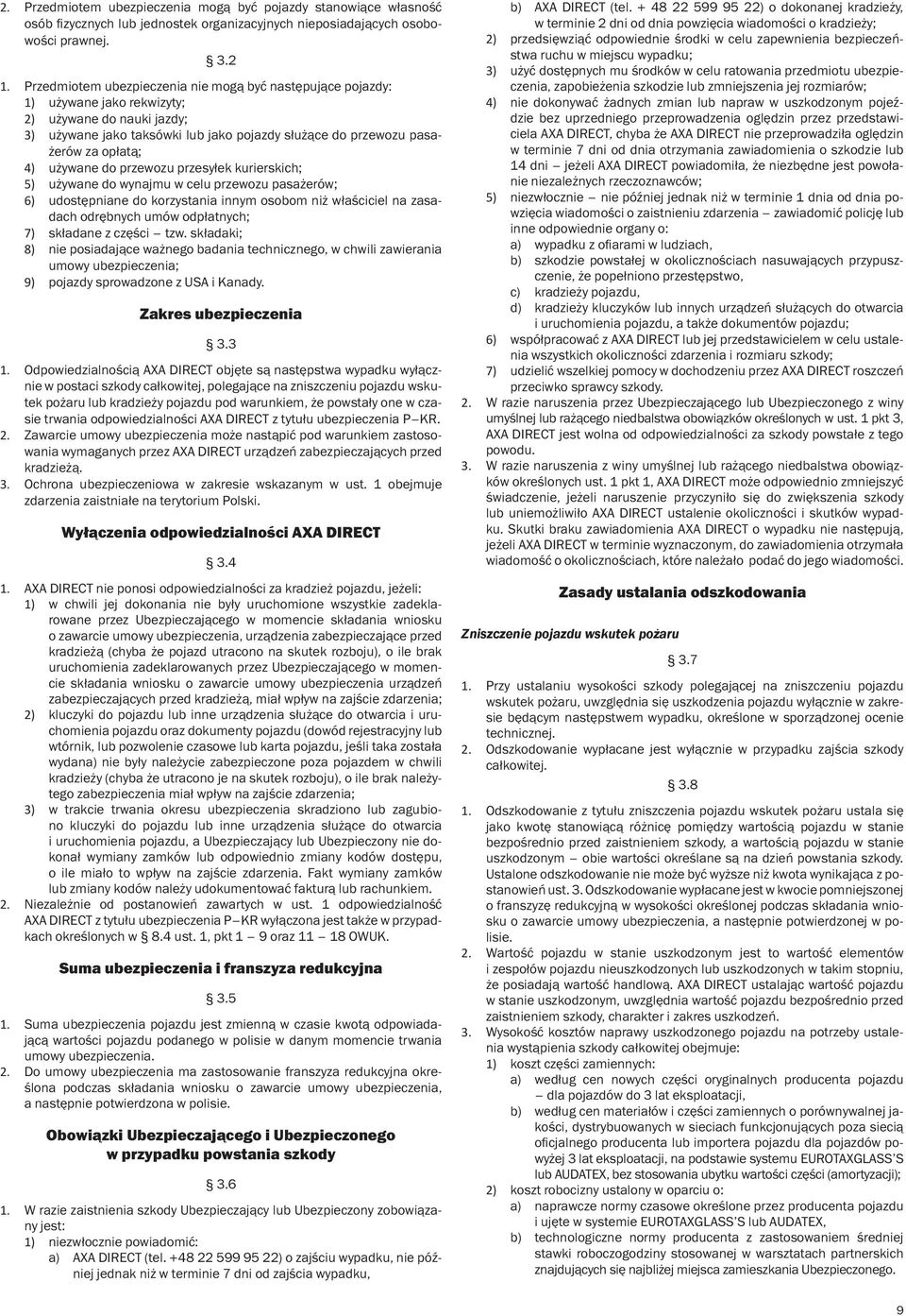 używane do przewozu przesyłek kurierskich; 5) używane do wynajmu w celu przewozu pasażerów; 6) udostępniane do korzystania innym osobom niż właściciel na zasadach odrębnych umów odpłatnych; 7)