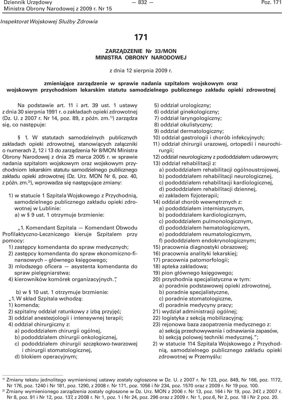 1 ustawy z dnia 30 sierpnia 1991 r. o zakładach opieki zdrowotnej (Dz. U. z 2007 r. Nr 14, poz. 89, z późn. zm. 1) ) zarządza się, co następuje: 1.