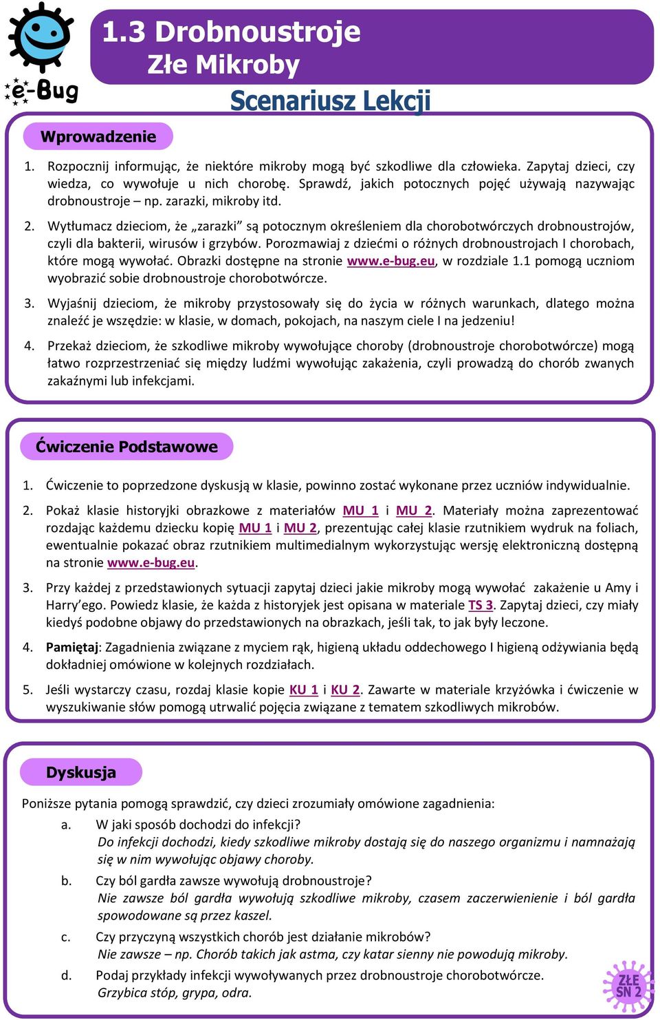 Wytłumacz dzieciom, że zarazki są potocznym określeniem dla chorobotwórczych drobnoustrojów, czyli dla bakterii, wirusów i grzybów.