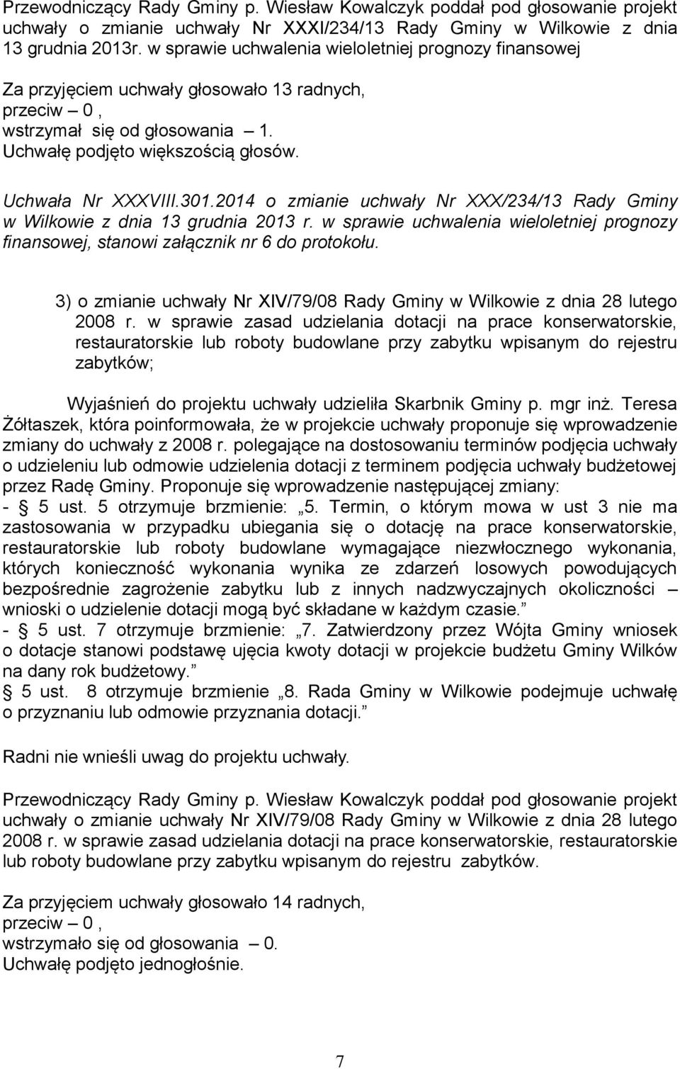 2014 o zmianie uchwały Nr XXX/234/13 Rady Gminy w Wilkowie z dnia 13 grudnia 2013 r. w sprawie uchwalenia wieloletniej prognozy finansowej, stanowi załącznik nr 6 do protokołu.