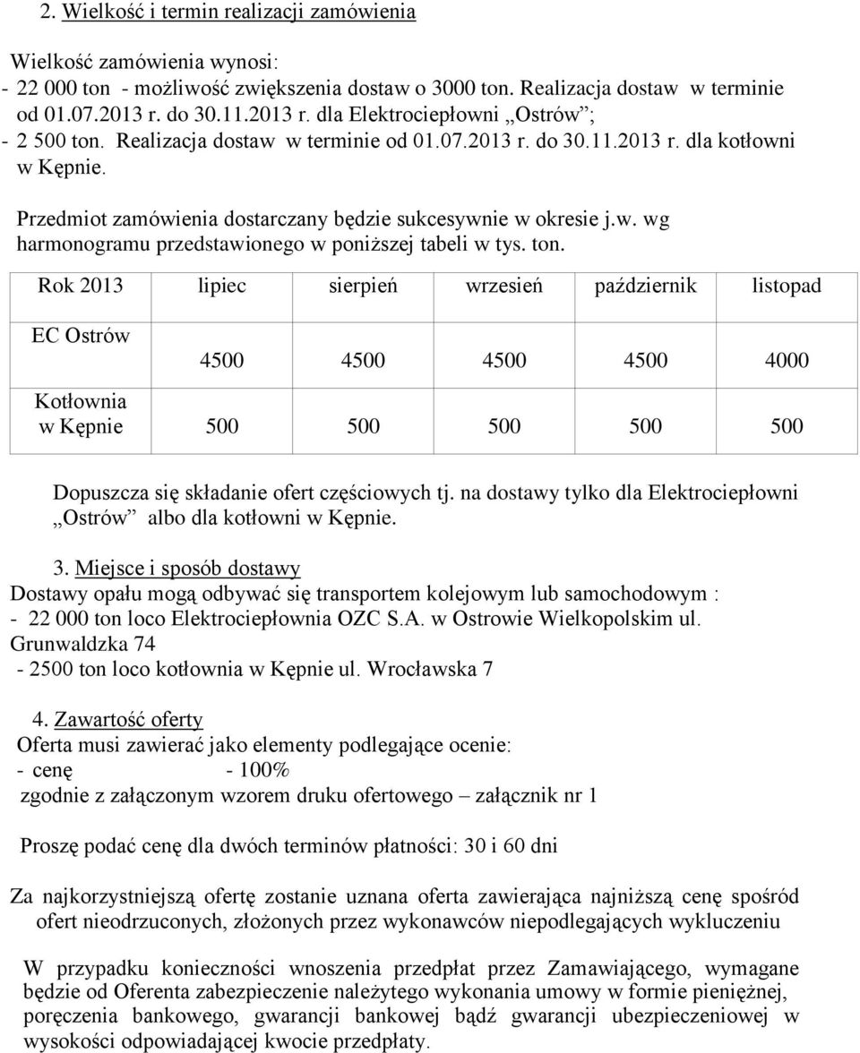 Przedmiot zamówienia dostarczany będzie sukcesywnie w okresie j.w. wg harmonogramu przedstawionego w poniższej tabeli w tys. ton.