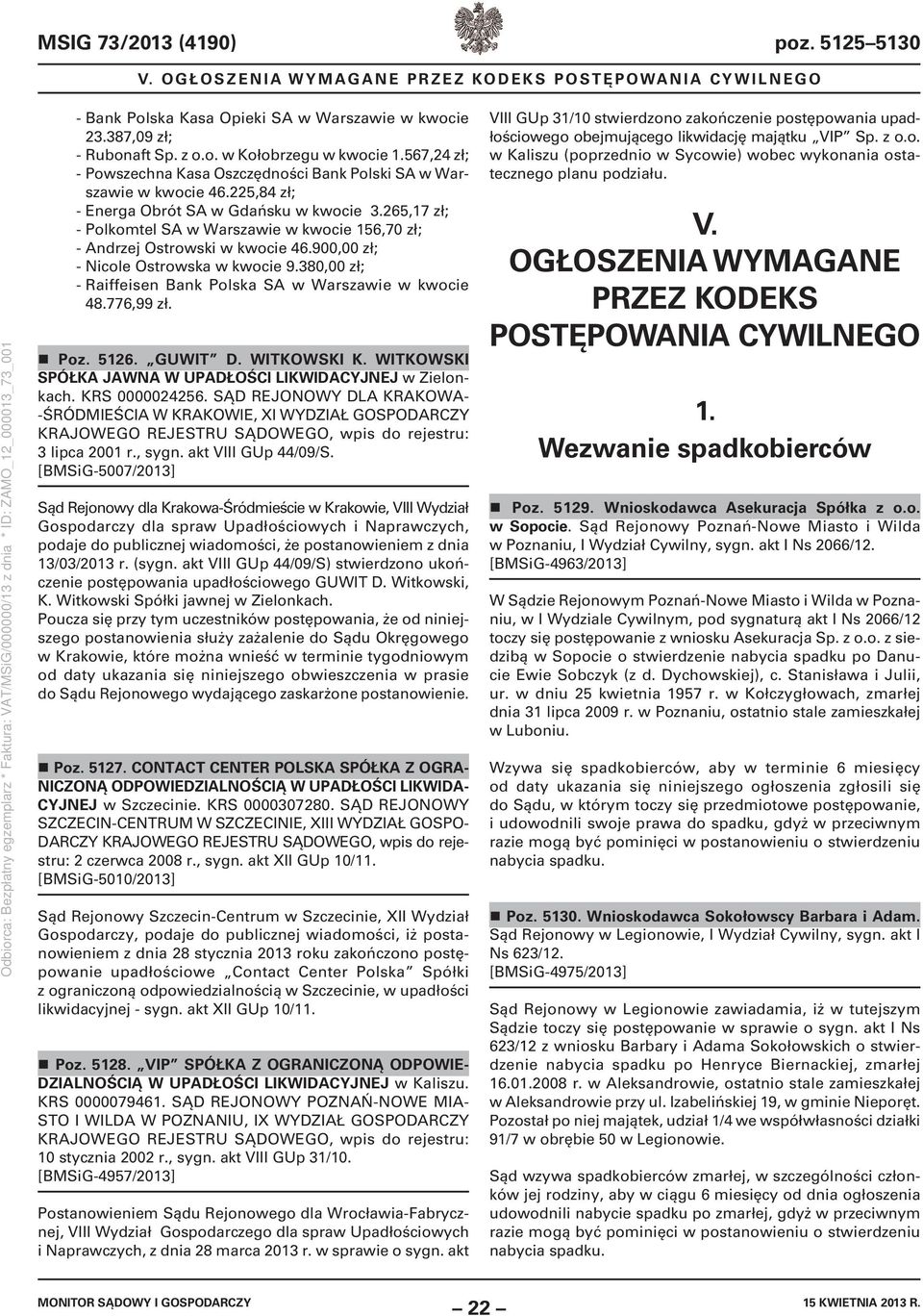 265,17 zł; - Polkomtel SA w Warszawie w kwocie 156,70 zł; - Andrzej Ostrowski w kwocie 46.900,00 zł; - Nicole Ostrowska w kwocie 9.380,00 zł; - Raiffeisen Bank Polska SA w Warszawie w kwocie 48.