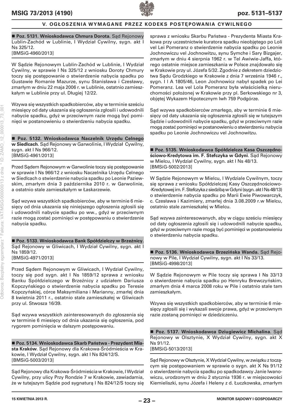 Romanie Mazurze, synu Stanisława i Czesławy, zmarłym w dniu 22 maja 2006 r. w Lublinie, ostatnio zamieszkałym w Lublinie przy ul. Długiej 12/22.