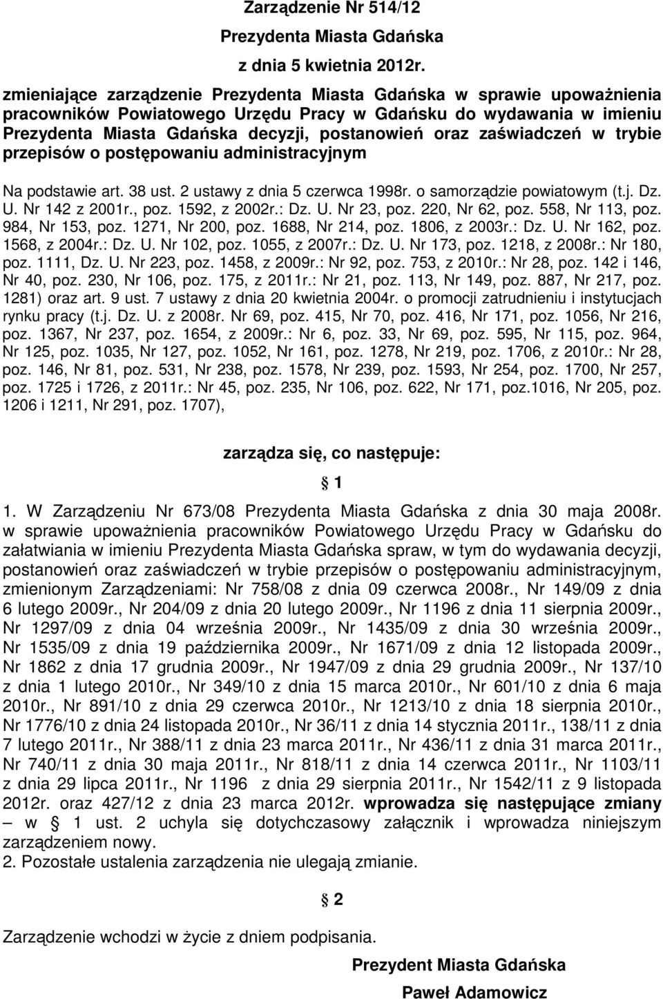 administracyjnym Na podstawie art. 38 ust. 2 ustawy z dnia 5 czerwca 1998r. o samorządzie powiatowym (t.j. Dz. U. Nr 142 z 2001r., poz. 1592, z 2002r.: Dz. U. Nr 23, poz. 220, Nr 62, poz.