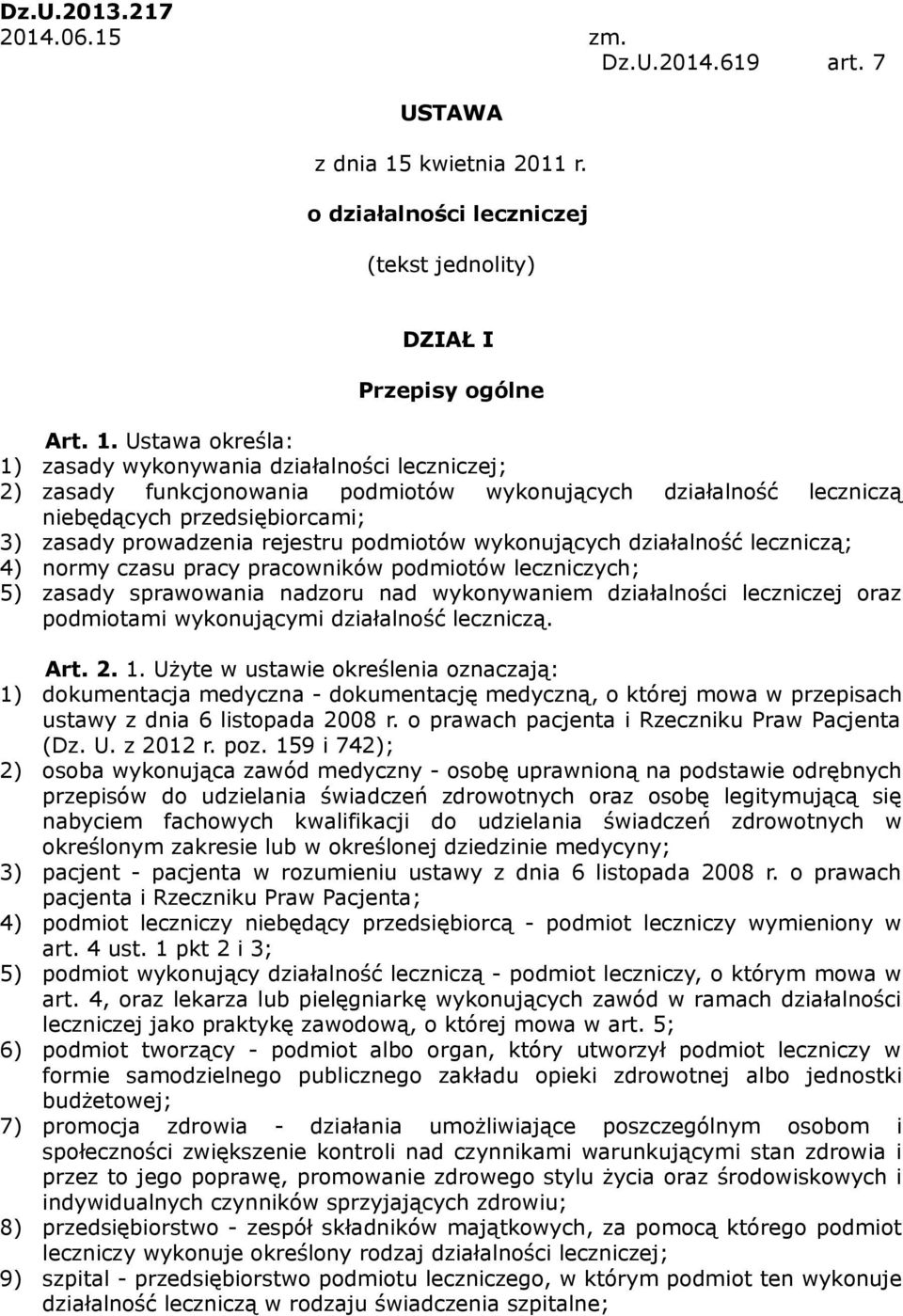 Ustawa określa: 1) zasady wykonywania działalności leczniczej; 2) zasady funkcjonowania podmiotów wykonujących działalność leczniczą niebędących przedsiębiorcami; 3) zasady prowadzenia rejestru