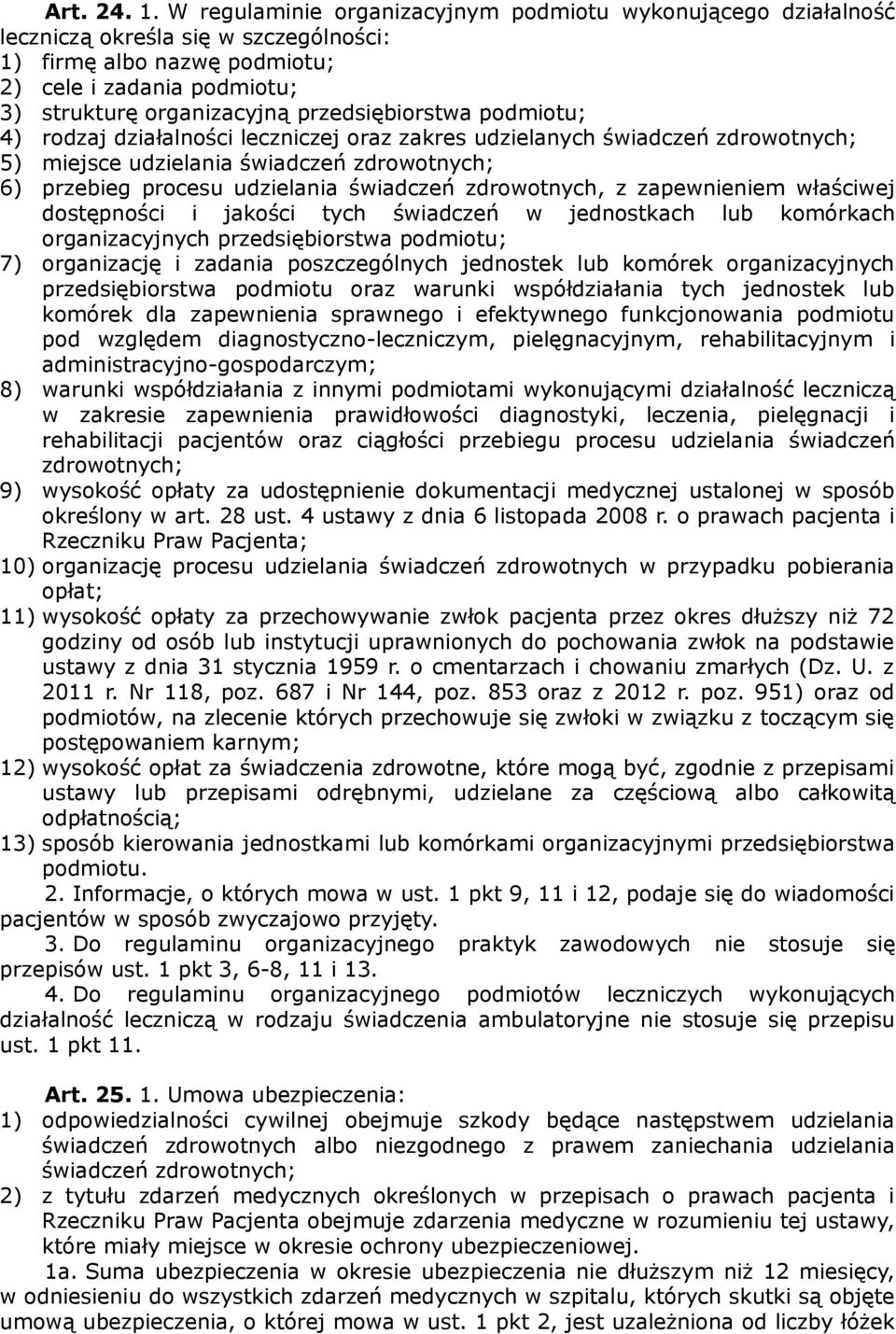 przedsiębiorstwa podmiotu; 4) rodzaj działalności leczniczej oraz zakres udzielanych świadczeń zdrowotnych; 5) miejsce udzielania świadczeń zdrowotnych; 6) przebieg procesu udzielania świadczeń