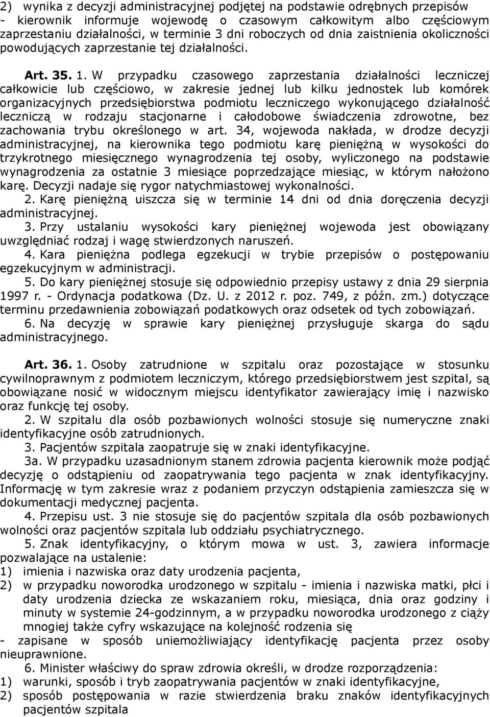 W przypadku czasowego zaprzestania działalności leczniczej całkowicie lub częściowo, w zakresie jednej lub kilku jednostek lub komórek organizacyjnych przedsiębiorstwa podmiotu leczniczego