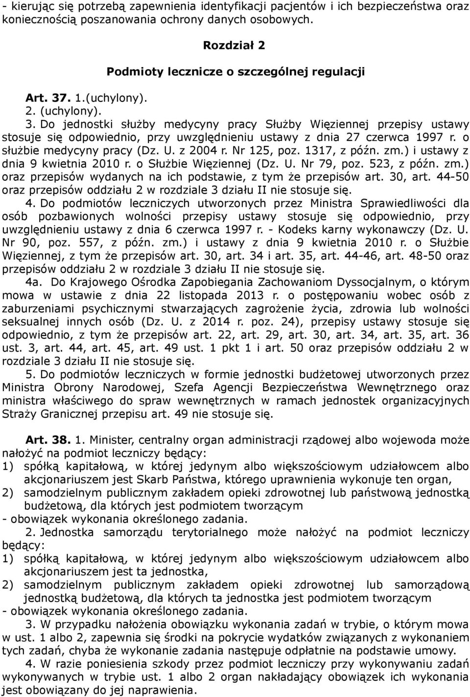 o służbie medycyny pracy (Dz. U. z 2004 r. Nr 125, poz. 1317, z późn. zm.) i ustawy z dnia 9 kwietnia 2010 r. o Służbie Więziennej (Dz. U. Nr 79, poz. 523, z późn. zm.) oraz przepisów wydanych na ich podstawie, z tym że przepisów art.