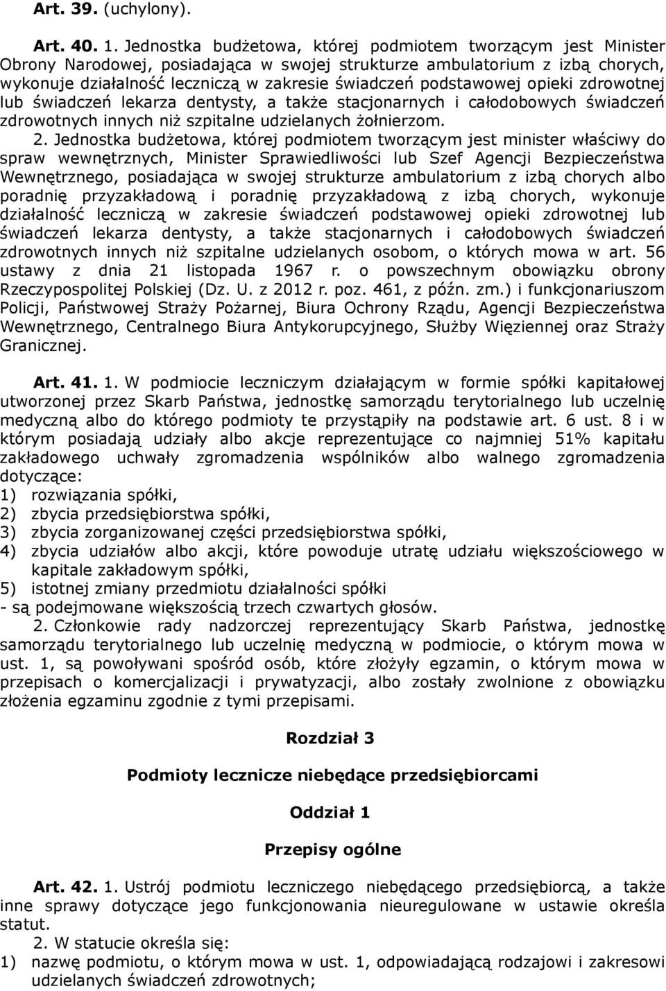 podstawowej opieki zdrowotnej lub świadczeń lekarza dentysty, a także stacjonarnych i całodobowych świadczeń zdrowotnych innych niż szpitalne udzielanych żołnierzom. 2.