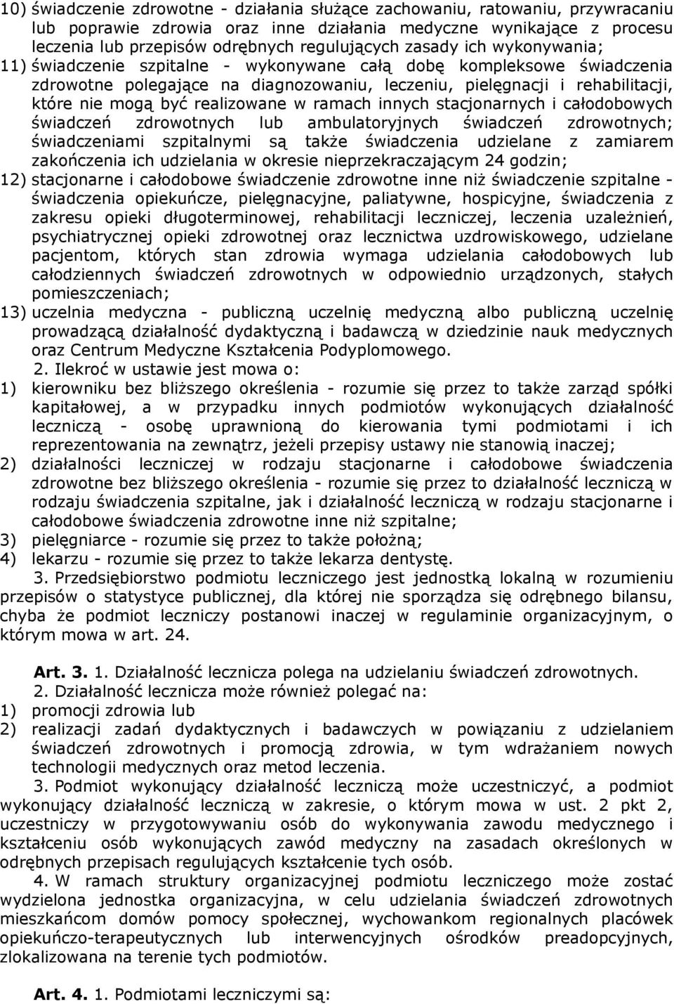 realizowane w ramach innych stacjonarnych i całodobowych świadczeń zdrowotnych lub ambulatoryjnych świadczeń zdrowotnych; świadczeniami szpitalnymi są także świadczenia udzielane z zamiarem