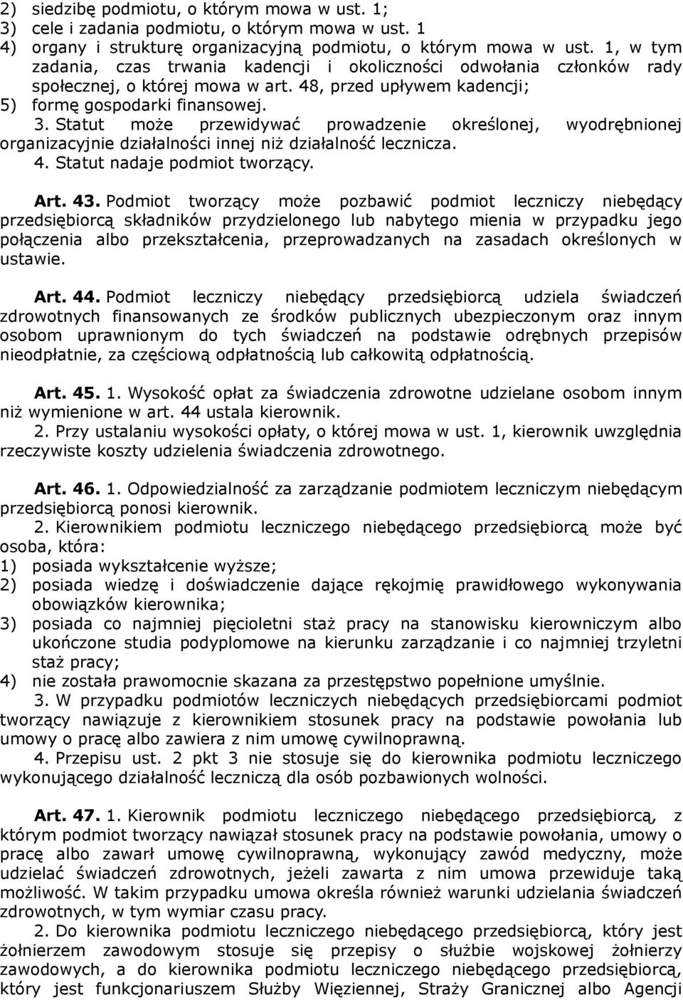 Statut może przewidywać prowadzenie określonej, wyodrębnionej organizacyjnie działalności innej niż działalność lecznicza. 4. Statut nadaje podmiot tworzący. Art. 43.