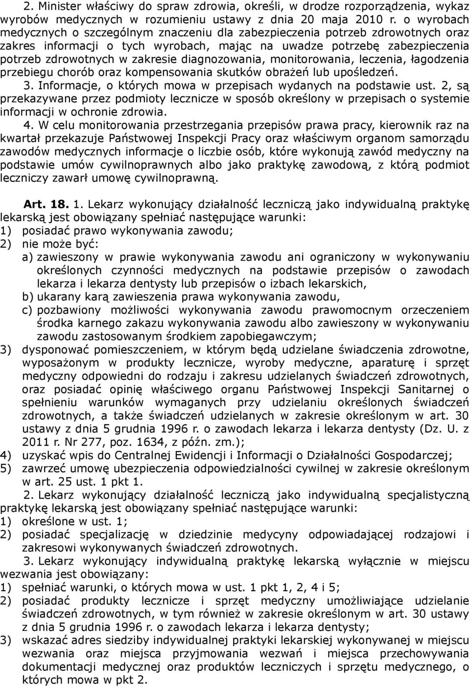 diagnozowania, monitorowania, leczenia, łagodzenia przebiegu chorób oraz kompensowania skutków obrażeń lub upośledzeń. 3. Informacje, o których mowa w przepisach wydanych na podstawie ust.