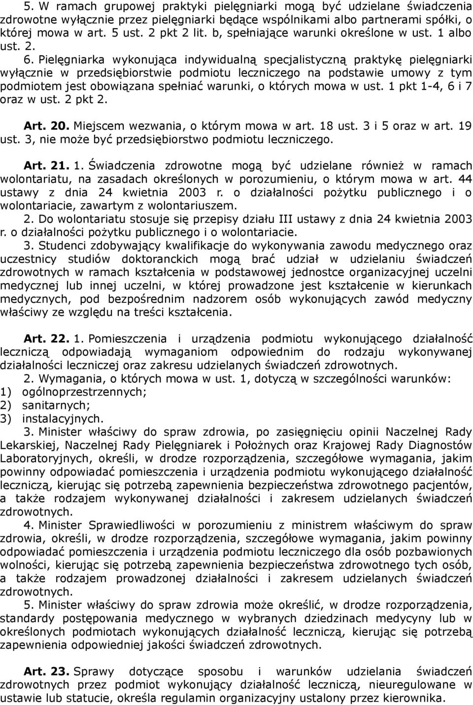 Pielęgniarka wykonująca indywidualną specjalistyczną praktykę pielęgniarki wyłącznie w przedsiębiorstwie podmiotu leczniczego na podstawie umowy z tym podmiotem jest obowiązana spełniać warunki, o