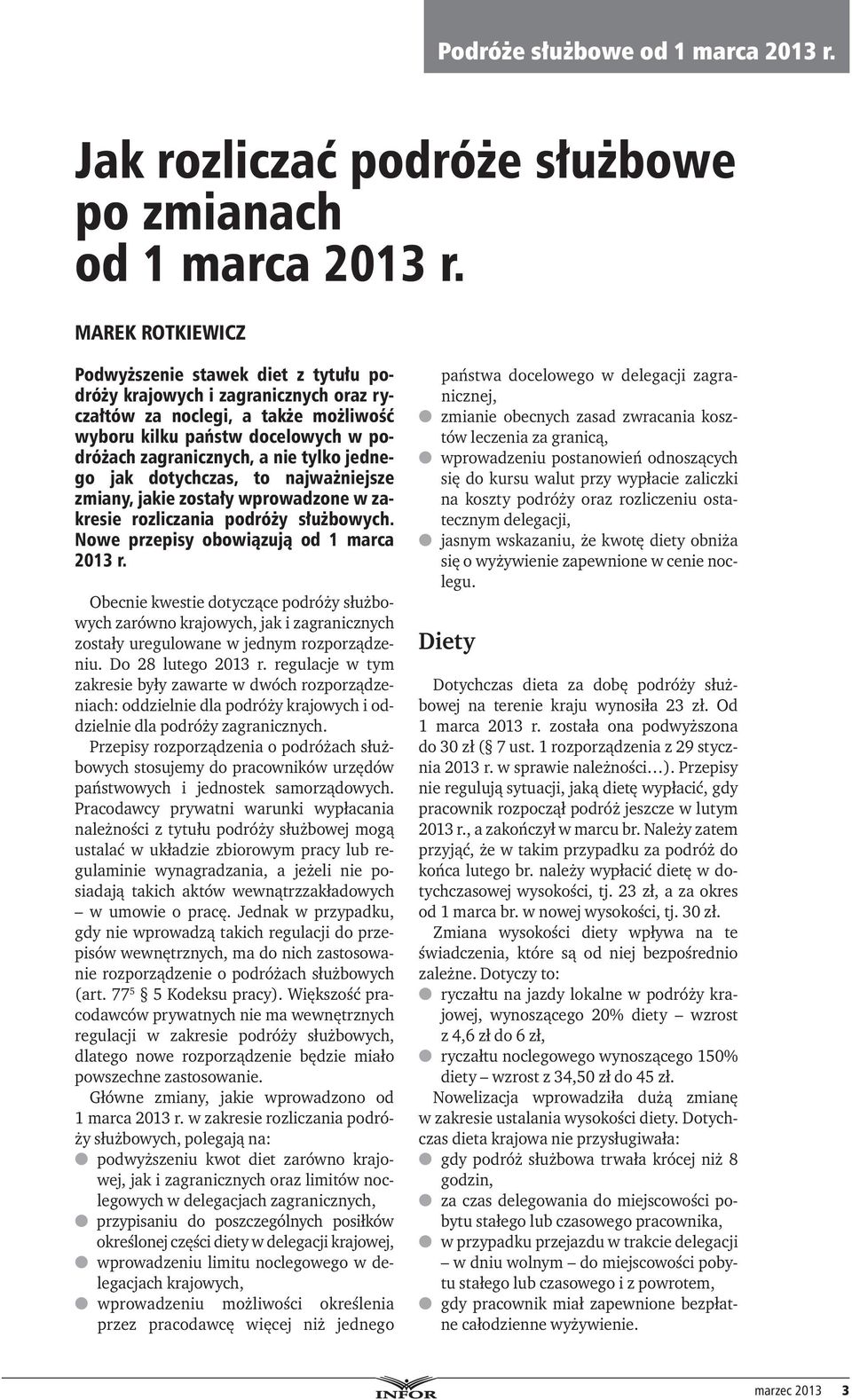 jednego jak dotychczas, to najważniejsze zmiany, jakie zostały wprowadzone w zakresie rozliczania podróży służbowych. Nowe przepisy obowiązują od 1 marca 2013 r.