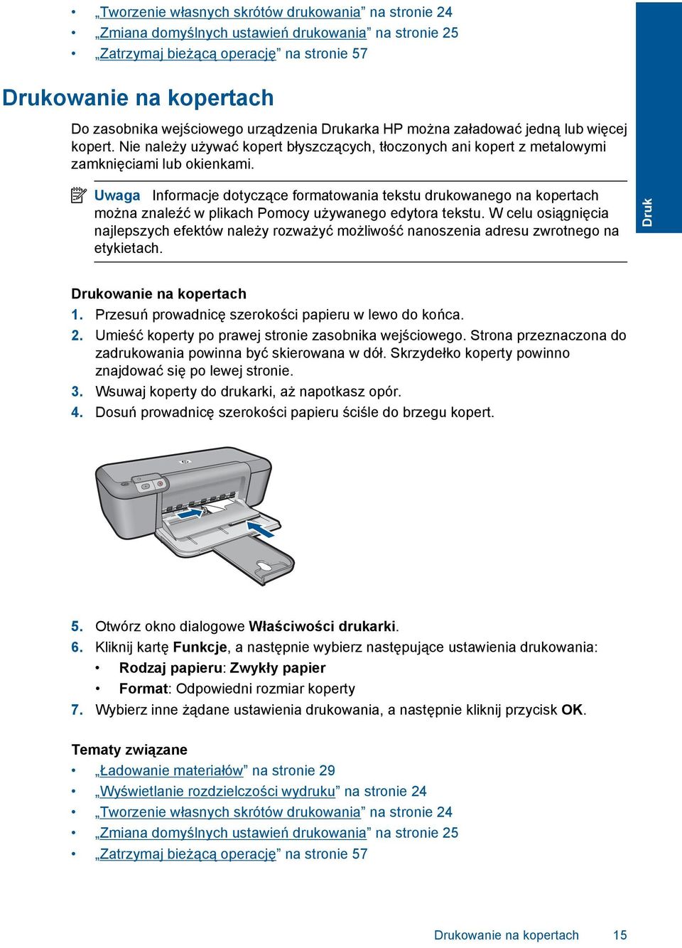 Uwaga Informacje dotyczące formatowania tekstu drukowanego na kopertach można znaleźć w plikach Pomocy używanego edytora tekstu.