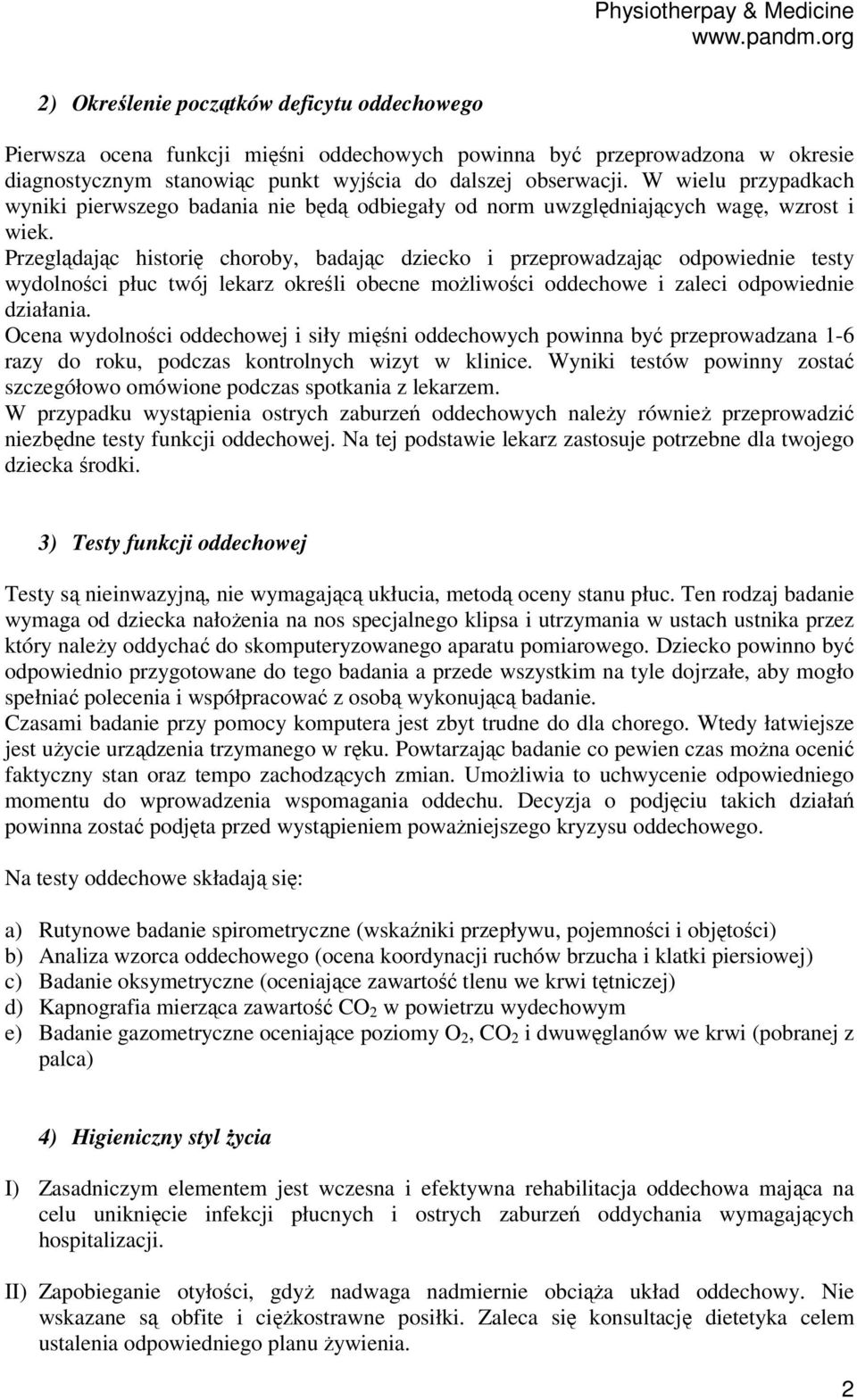 Przeglądając historię choroby, badając dziecko i przeprowadzając odpowiednie testy wydolności płuc twój lekarz określi obecne możliwości oddechowe i zaleci odpowiednie działania.