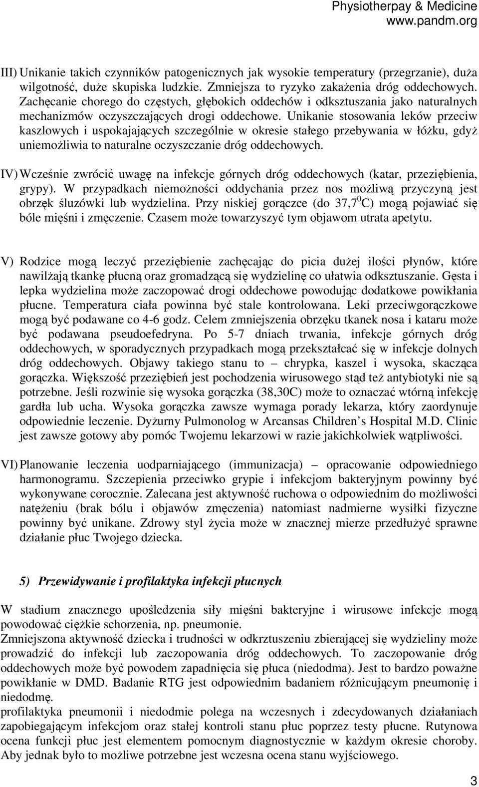 Unikanie stosowania leków przeciw kaszlowych i uspokajających szczególnie w okresie stałego przebywania w łóżku, gdyż uniemożliwia to naturalne oczyszczanie dróg oddechowych.