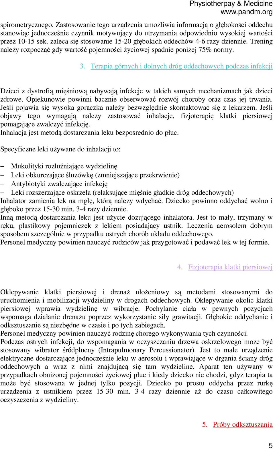 Terapia górnych i dolnych dróg oddechowych podczas infekcji Dzieci z dystrofią mięśniową nabywają infekcje w takich samych mechanizmach jak dzieci zdrowe.