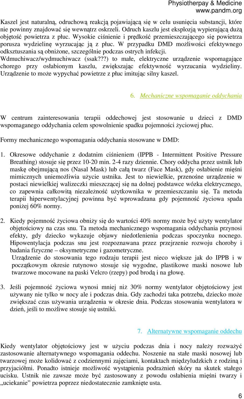 W przypadku DMD możliwości efektywnego odksztuszania są obniżone, szczególnie podczas ostrych infekcji. Wdmuchiwacz/wydmuchiwacz (ssak?