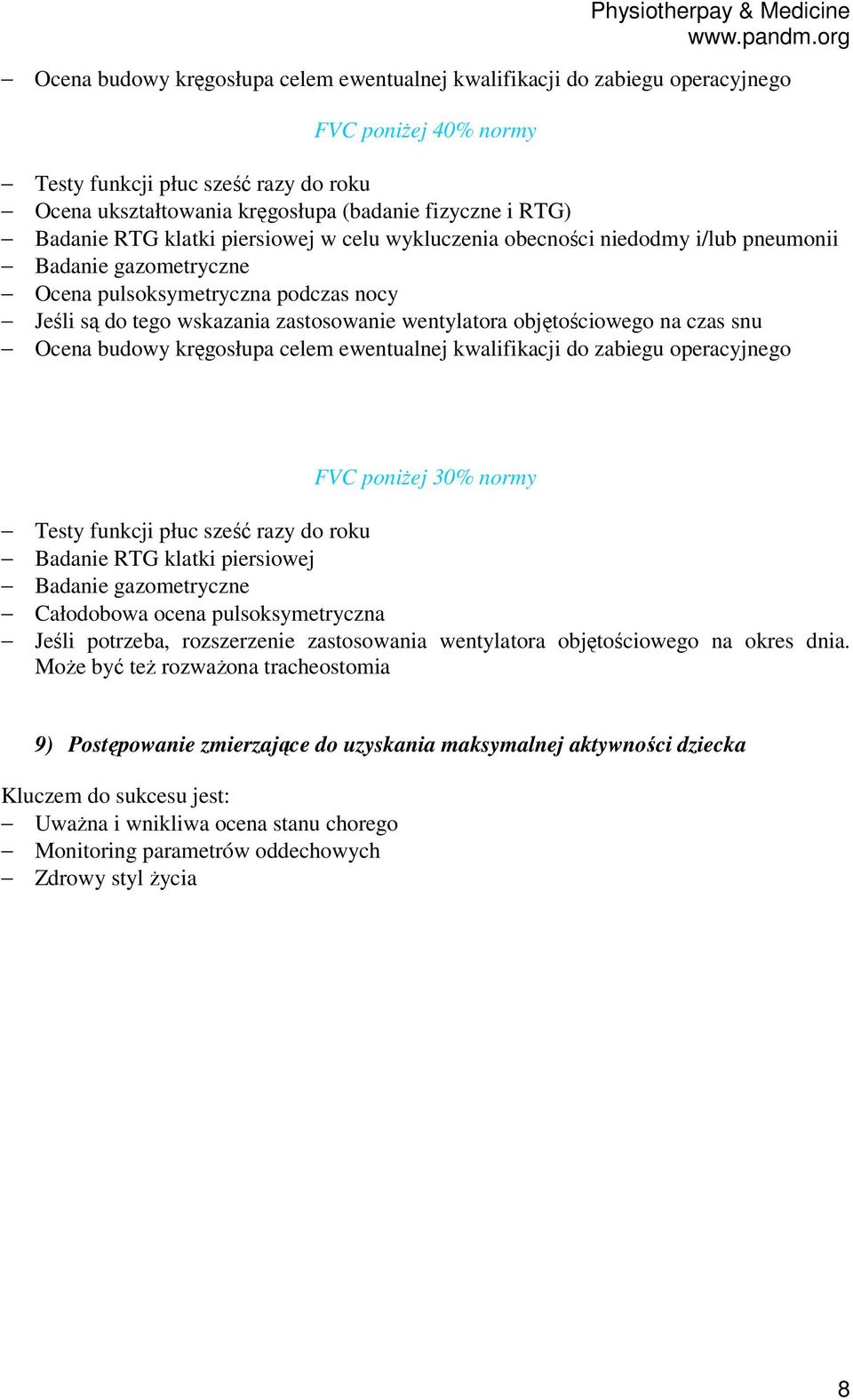 objętościowego na czas snu Ocena budowy kręgosłupa celem ewentualnej kwalifikacji do zabiegu operacyjnego FVC poniżej 30% normy Testy funkcji płuc sześć razy do roku Badanie RTG klatki piersiowej