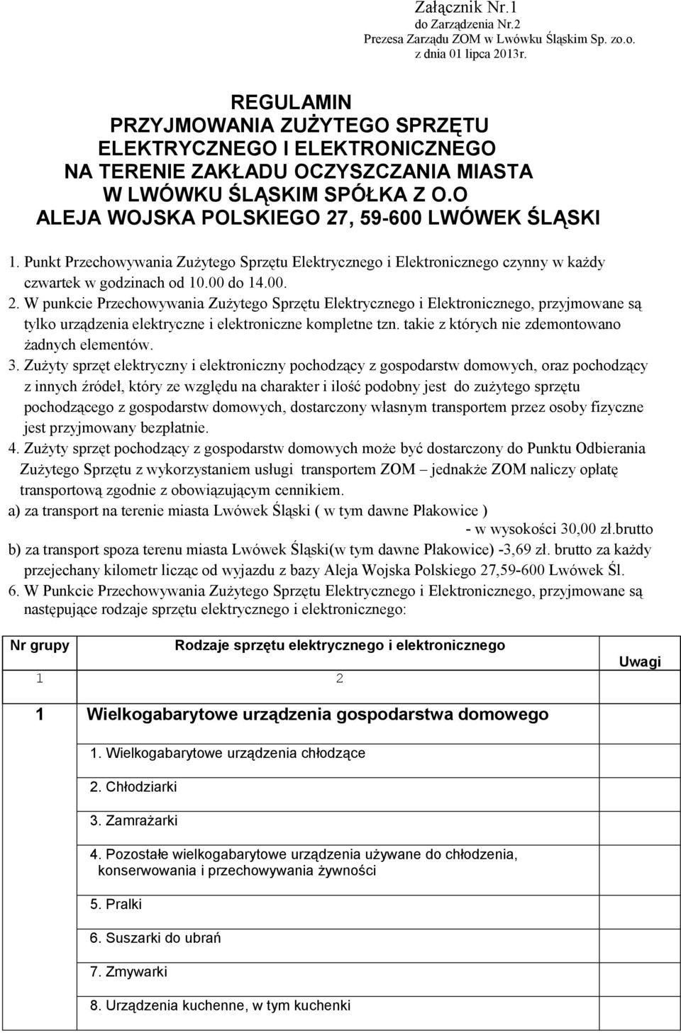 Punkt Przechowywania Zużytego Sprzętu Elektrycznego i Elektronicznego czynny w każdy czwartek w godzinach od 10.00 do 14.00. 2.