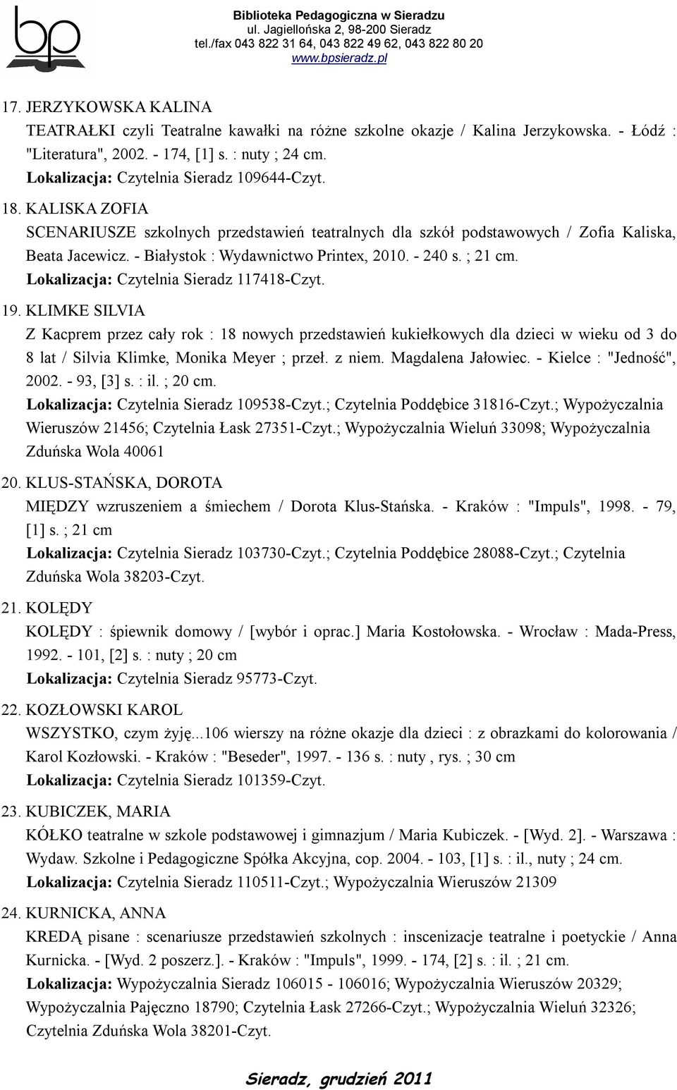 - Białystok : Wydawnictwo Printex, 2010. - 240 s. ; 21 cm. Lokalizacja: Czytelnia Sieradz 117418-Czyt. 19.