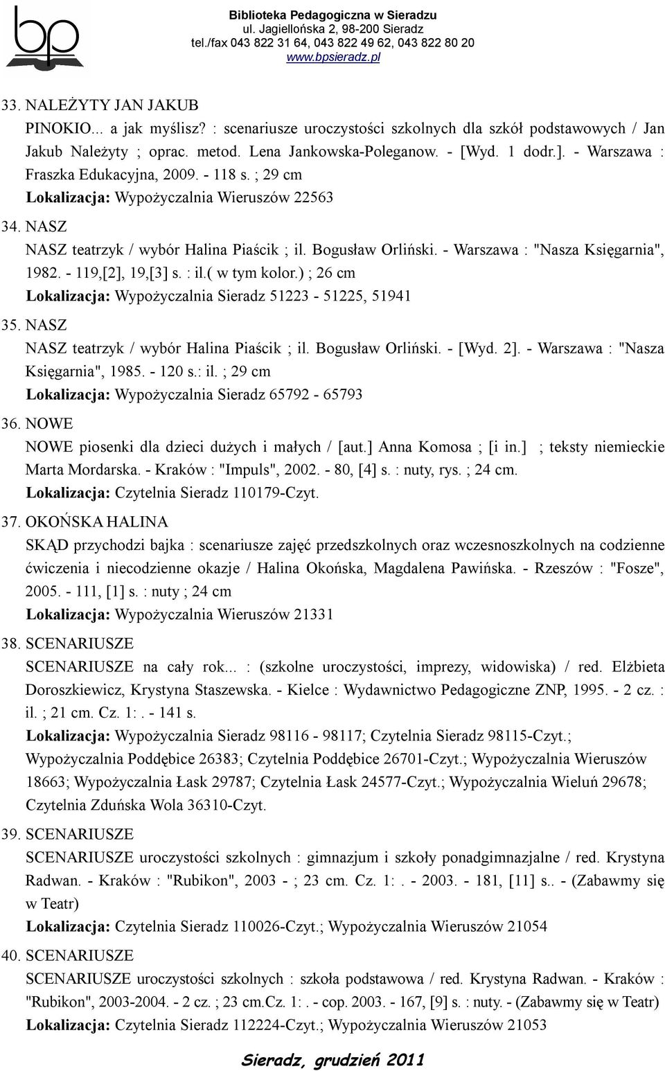 - Warszawa : "Nasza Księgarnia", 1982. - 119,[2], 19,[3] s. : il.( w tym kolor.) ; 26 cm Lokalizacja: Wypożyczalnia Sieradz 51223-51225, 51941 35. NASZ NASZ teatrzyk / wybór Halina Piaścik ; il.