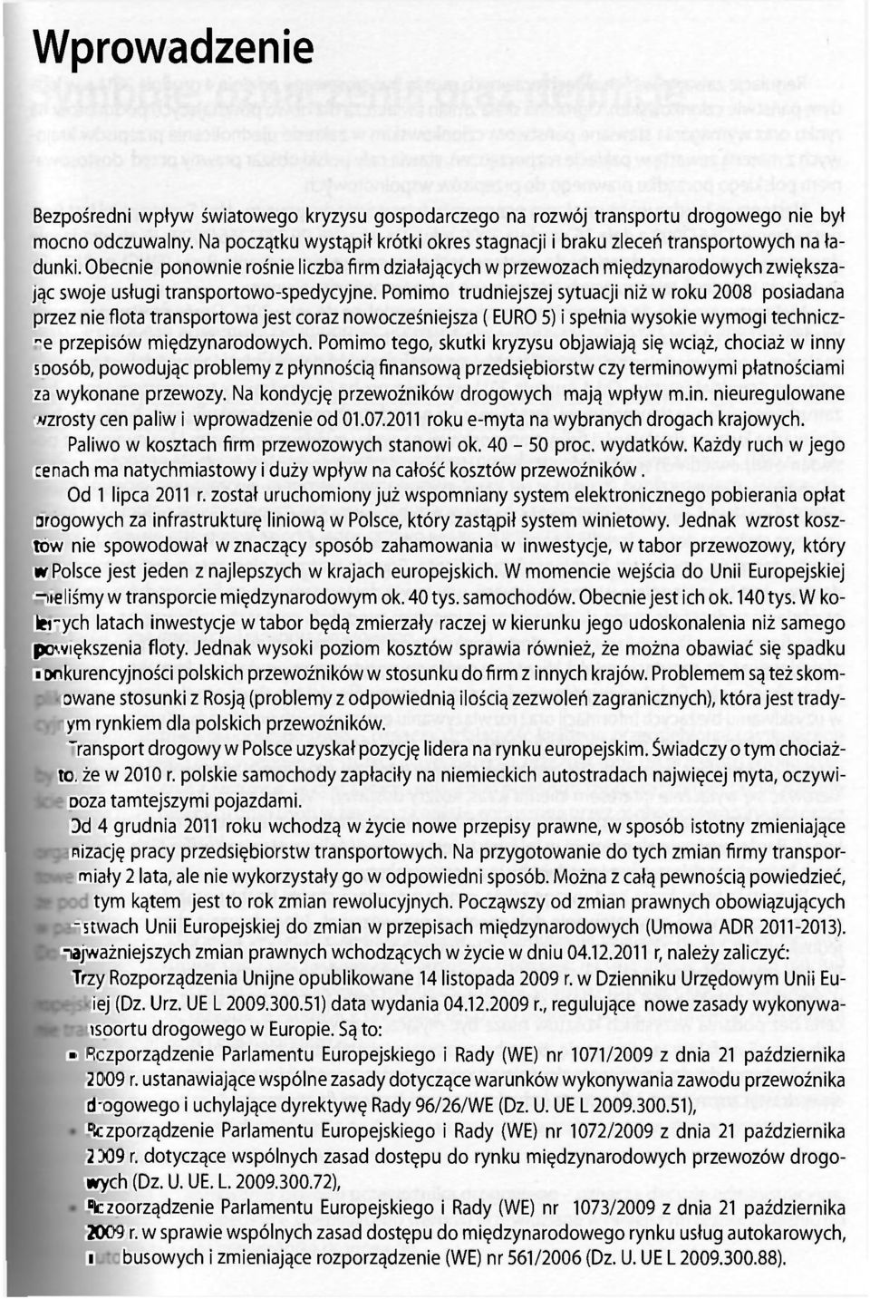 Obecnie ponownie rośnie liczba firm działających w przewozach międzynarodowych zwiększając swoje usługi transportowo-spedycyjne.