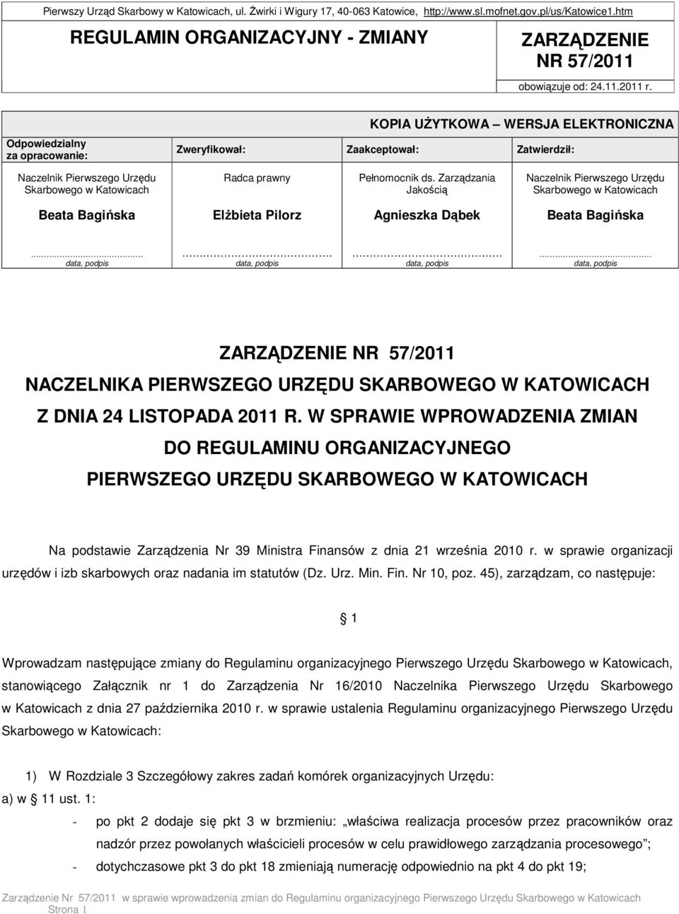 Zarządzania Jakością Naczelnik Pierwszego Urzędu Skarbowego w Katowicach Beata Bagińska ElŜbieta Pilorz Agnieszka Dąbek Beata Bagińska ZARZĄDZENIE NR 57/2011 NACZELNIKA PIERWSZEGO URZĘDU SKARBOWEGO W