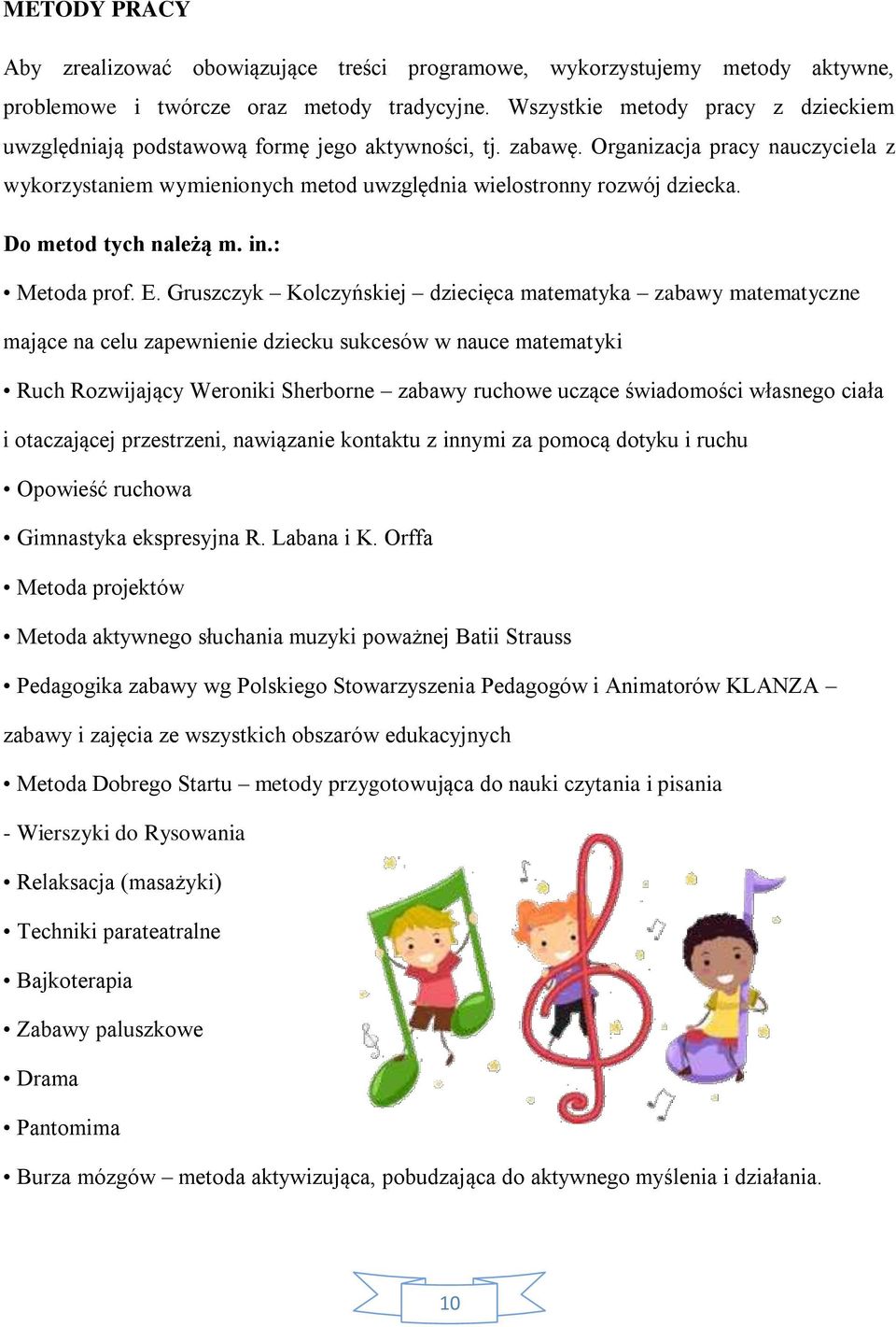 Do metod tych należą m. in.: Metoda prof. E.