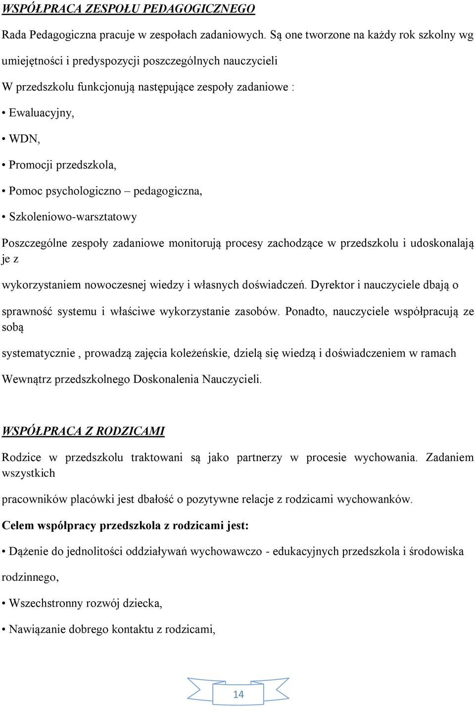 psychologiczno pedagogiczna, Szkoleniowo-warsztatowy Poszczególne zespoły zadaniowe monitorują procesy zachodzące w przedszkolu i udoskonalają je z wykorzystaniem nowoczesnej wiedzy i własnych