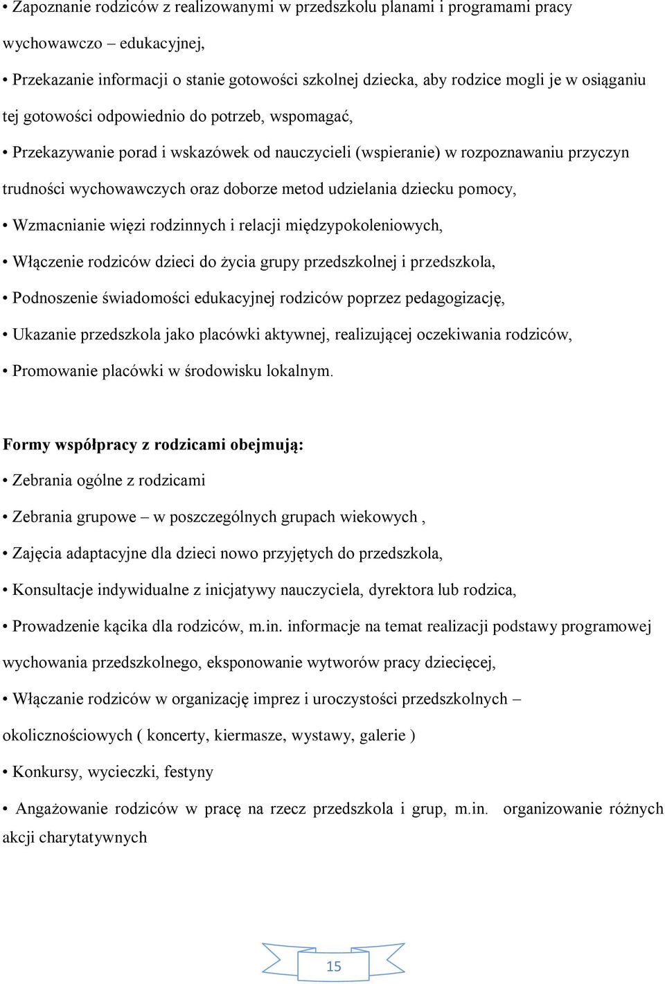 Wzmacnianie więzi rodzinnych i relacji międzypokoleniowych, Włączenie rodziców dzieci do życia grupy przedszkolnej i przedszkola, Podnoszenie świadomości edukacyjnej rodziców poprzez pedagogizację,