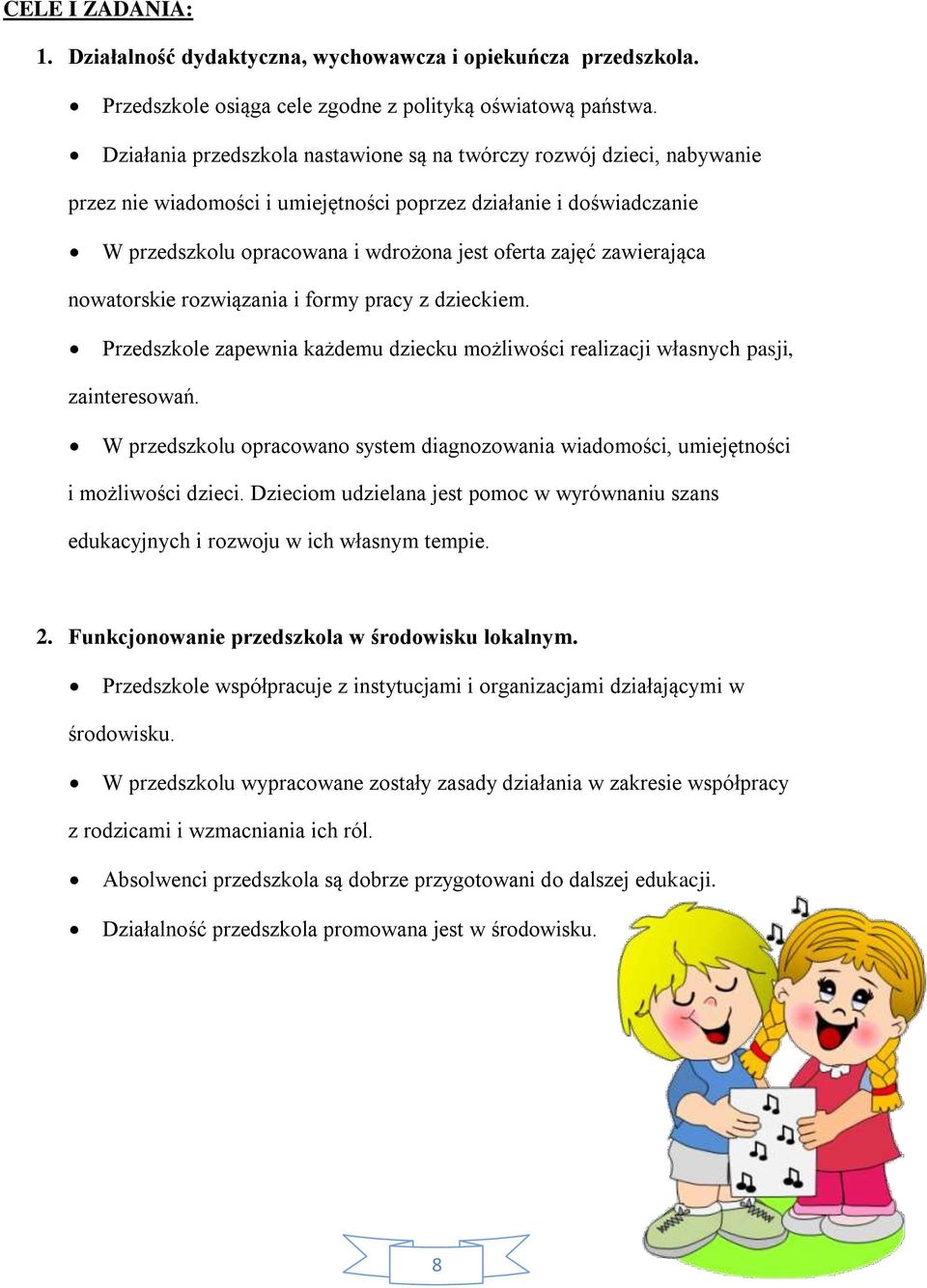 zawierająca nowatorskie rozwiązania i formy pracy z dzieckiem. Przedszkole zapewnia każdemu dziecku możliwości realizacji własnych pasji, zainteresowań.