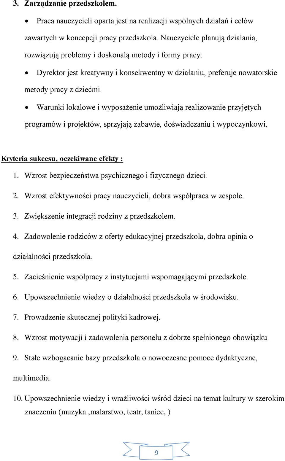 Warunki lokalowe i wyposażenie umożliwiają realizowanie przyjętych programów i projektów, sprzyjają zabawie, doświadczaniu i wypoczynkowi. Kryteria sukcesu, oczekiwane efekty : 1.