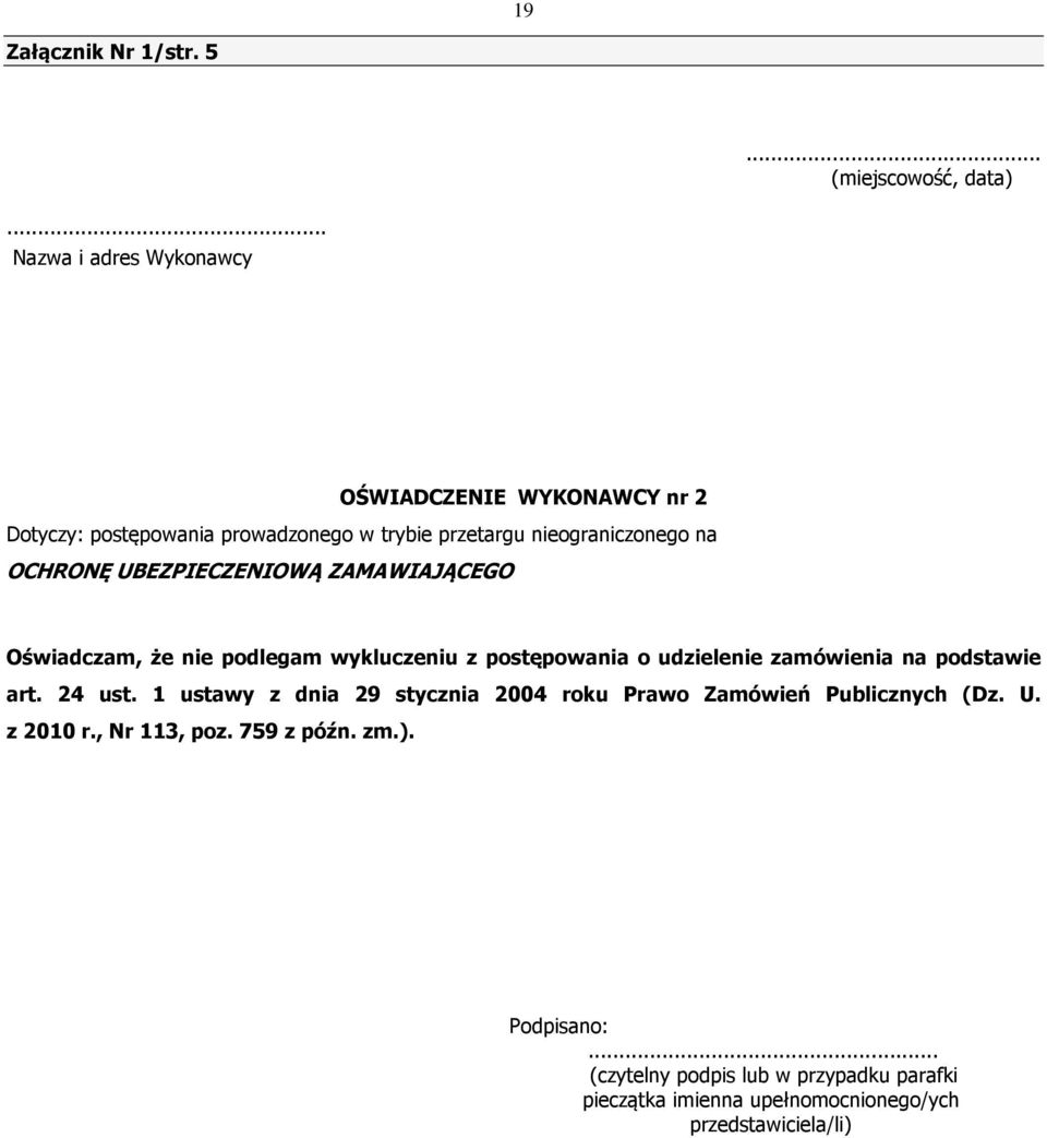 UBEZPIECZENIOWĄ ZAMAWIAJĄCEGO Oświadczam, że nie podlegam wykluczeniu z postępowania o udzielenie zamówienia na podstawie art. 24 ust.