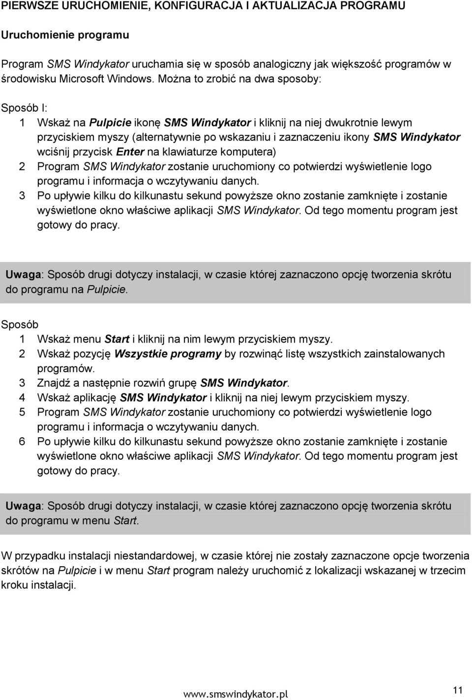 wciśnij przycisk Enter na klawiaturze komputera) 2 Program SMS Windykator zostanie uruchomiony co potwierdzi wyświetlenie logo programu i informacja o wczytywaniu danych.