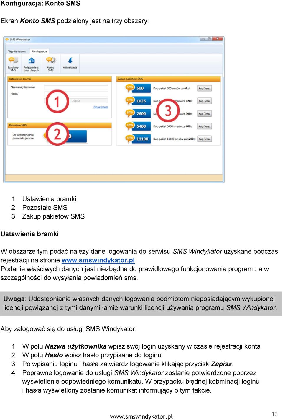 Uwaga: Udostępnianie własnych danych logowania podmiotom nieposiadającym wykupionej licencji powiązanej z tymi danymi łamie warunki licencji używania programu SMS Windykator.