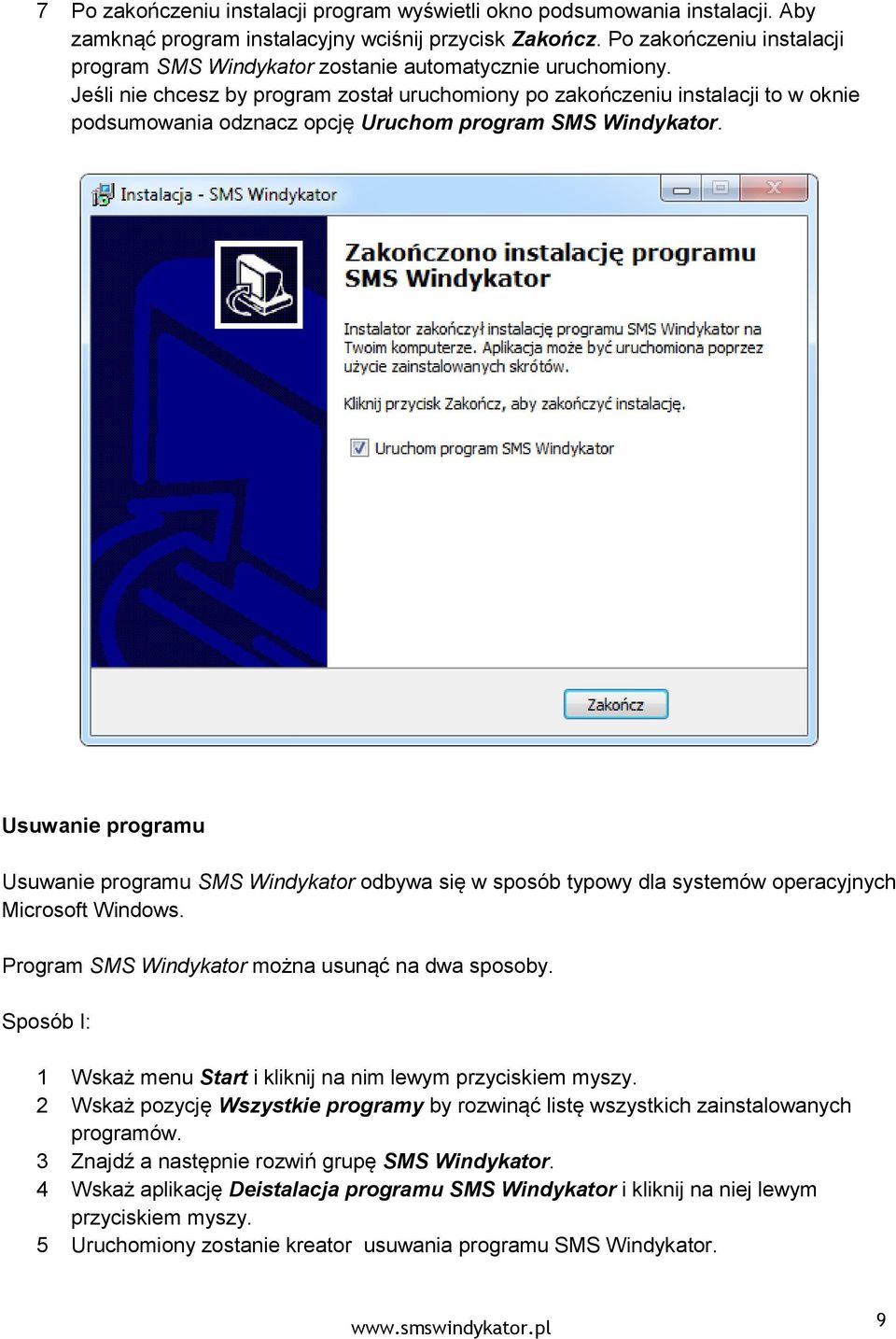 Jeśli nie chcesz by program został uruchomiony po zakończeniu instalacji to w oknie podsumowania odznacz opcję Uruchom program SMS Windykator.