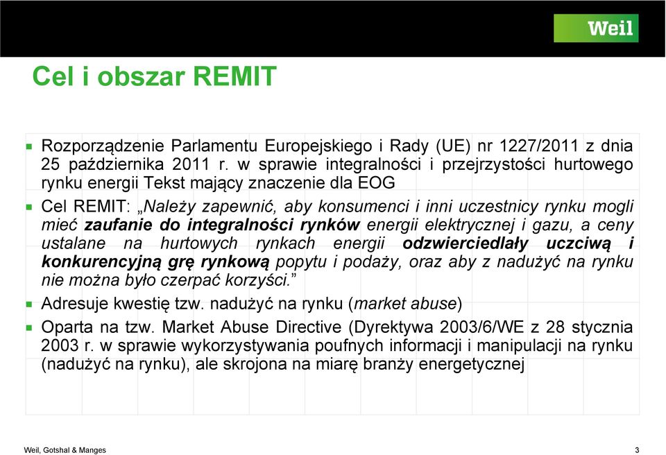 integralności rynków energii elektrycznej i gazu, a ceny ustalane na hurtowych rynkach energii odzwierciedlały uczciwą i konkurencyjną grę rynkową popytu i podaży, oraz aby z nadużyć na rynku nie