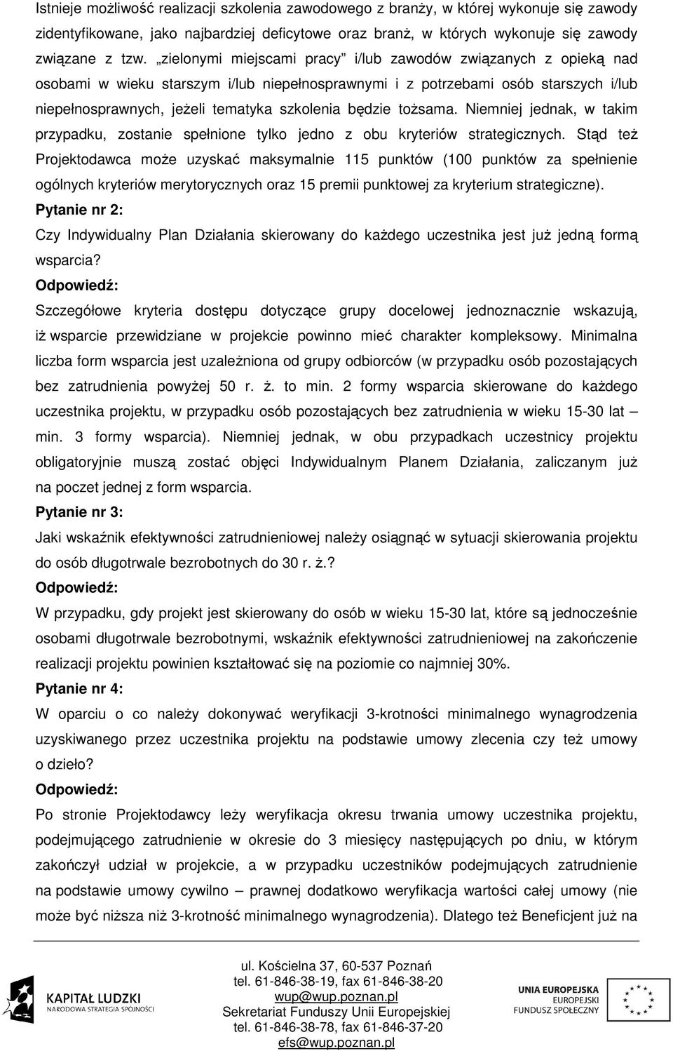 będzie tożsama. Niemniej jednak, w takim przypadku, zostanie spełnione tylko jedno z obu kryteriów strategicznych.