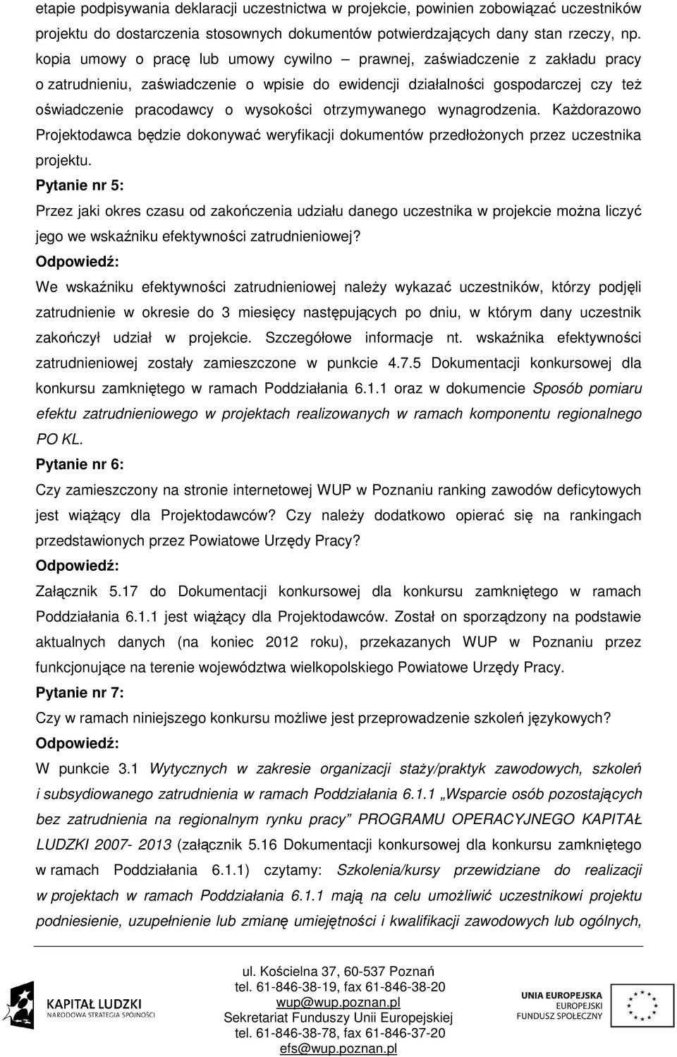 otrzymywanego wynagrodzenia. Każdorazowo Projektodawca będzie dokonywać weryfikacji dokumentów przedłożonych przez uczestnika projektu.