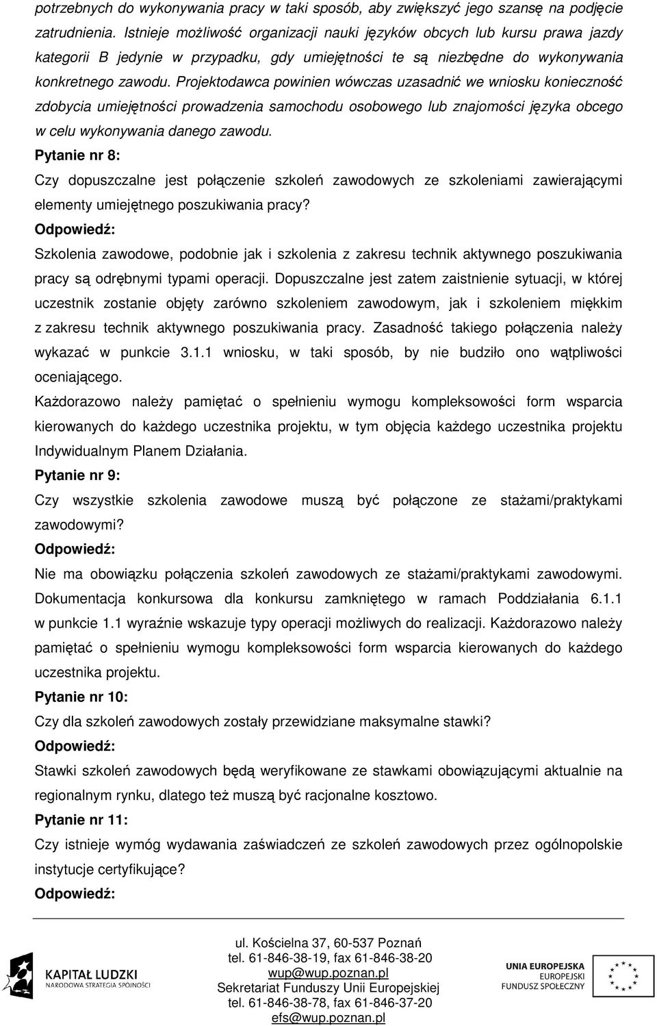 Projektodawca powinien wówczas uzasadnić we wniosku konieczność zdobycia umiejętności prowadzenia samochodu osobowego lub znajomości języka obcego w celu wykonywania danego zawodu.